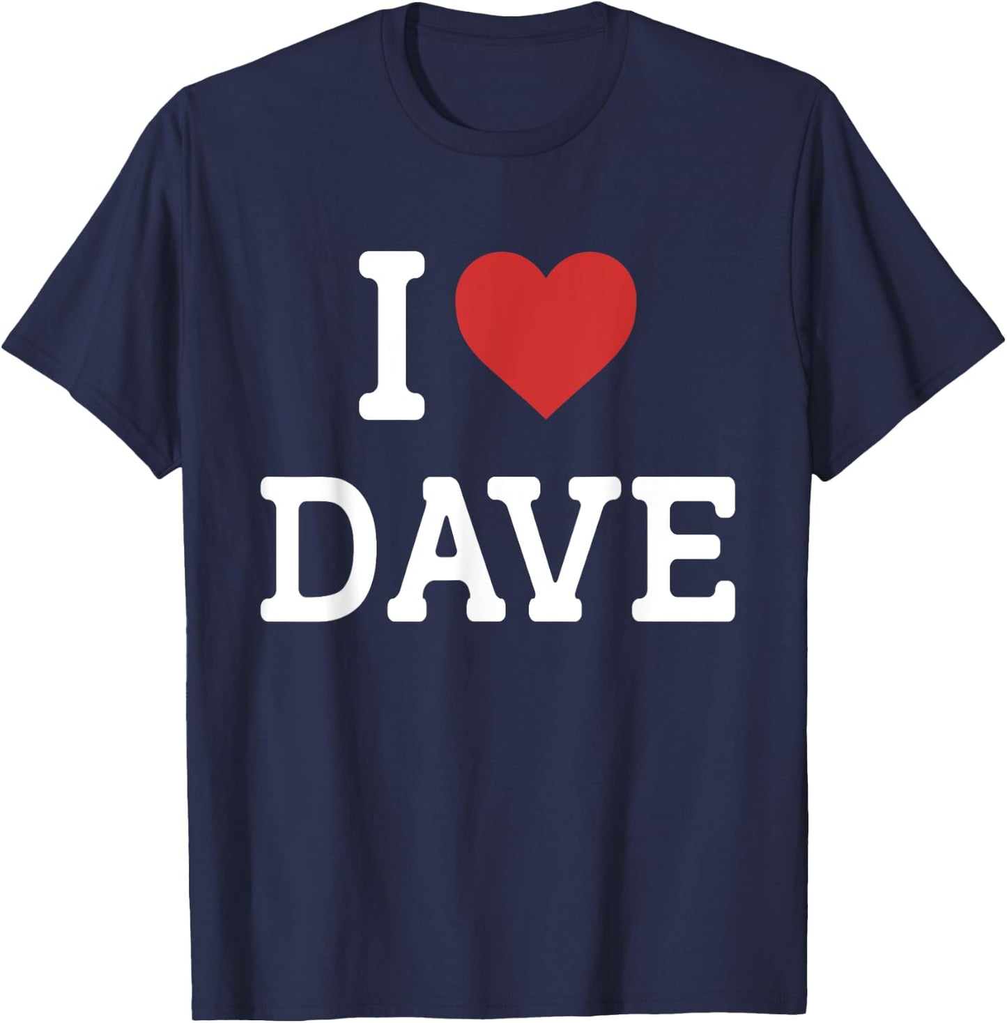 I Love Dave - I Heart Dave - Funny Gift Dave T-Shirt - T-Shirt | Navy