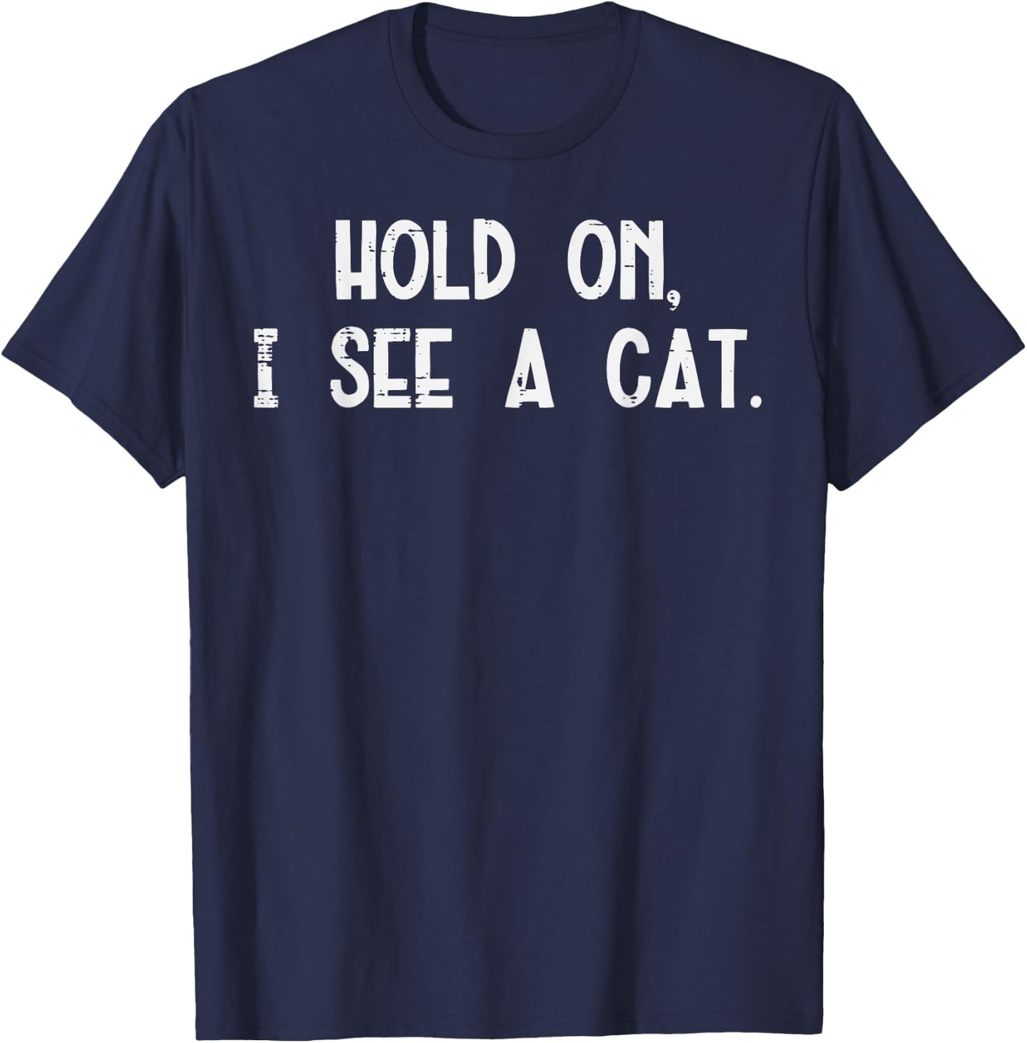 Hold On I See A Cat Funny Saying Animal Lover Men Women Kids T-Shirt - T-Shirt | Navy