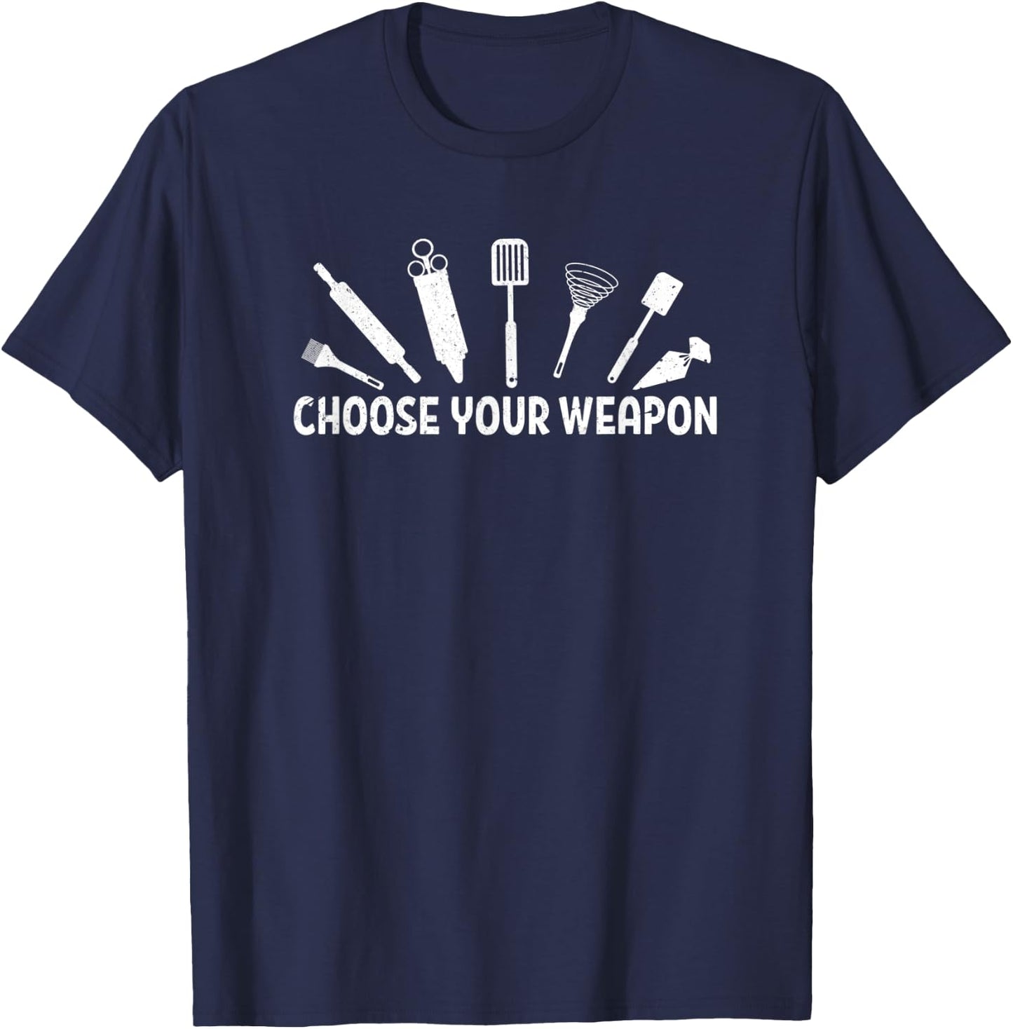Choose Your Weapon Baking Baker Tools Distressed T-Shirt - T-Shirt | Navy