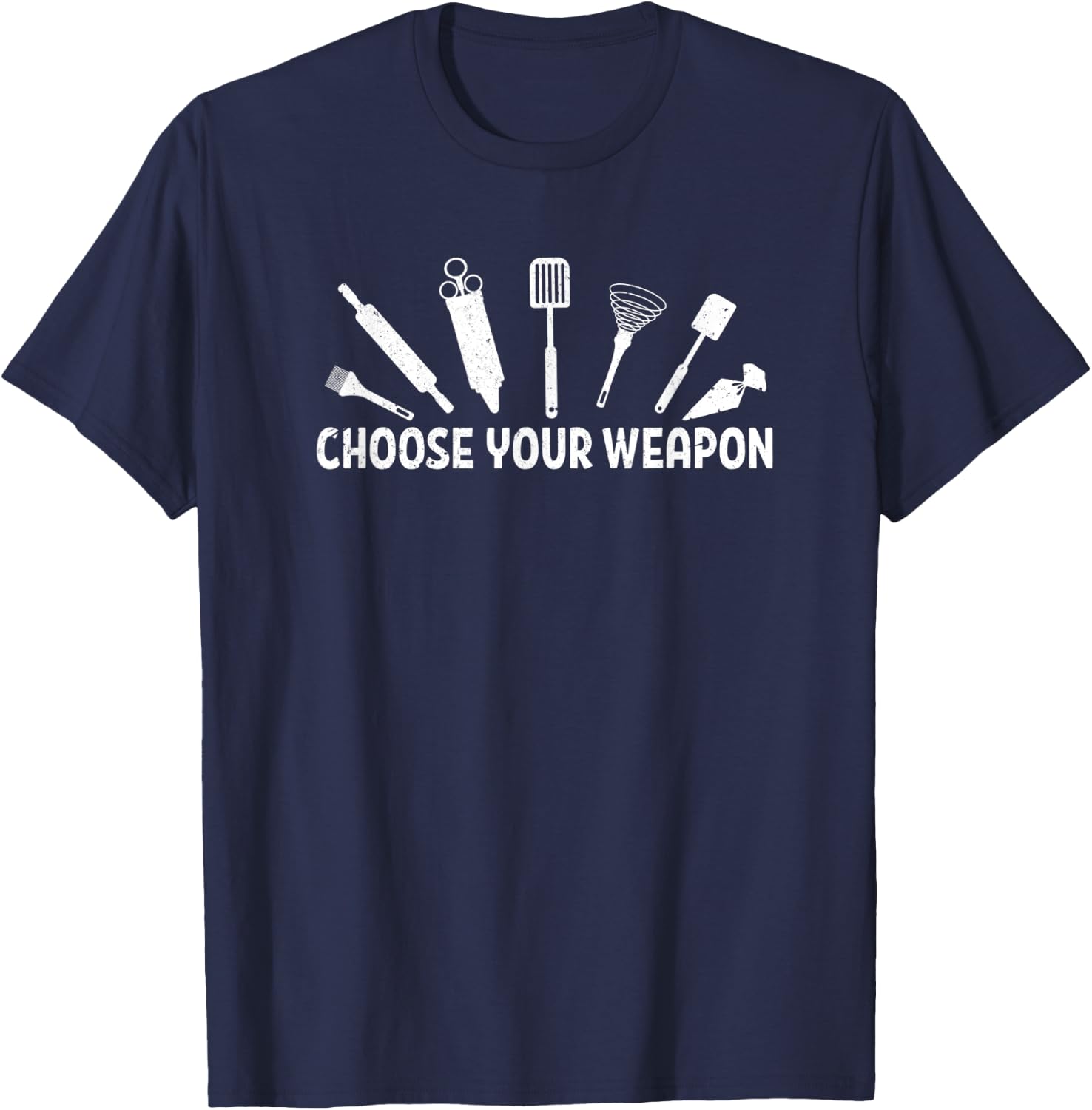 Choose Your Weapon Baking Baker Tools Distressed T-Shirt - T-Shirt | Navy