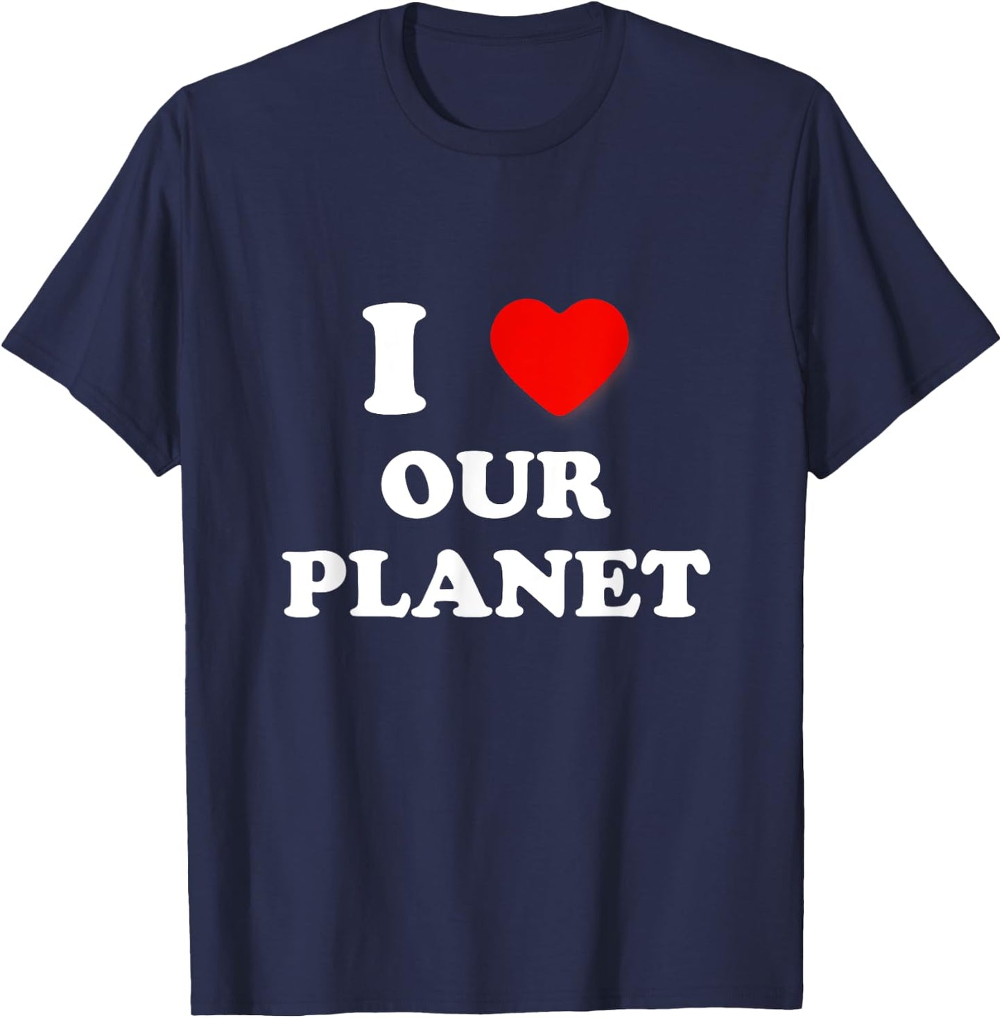 I Heart Our Planet, I Love Our Planet Earth Day Conservation T-Shirt - T-Shirt | Navy