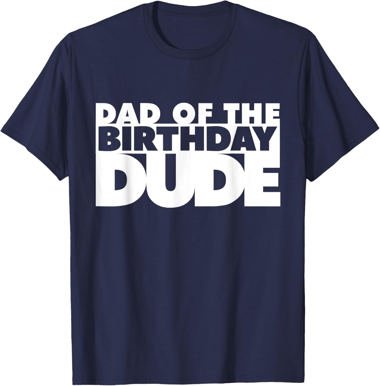 Dad Of The Birthday Dude Father Of The Bday Dude Daddy Papa T-Shirt - T-Shirt | Navy