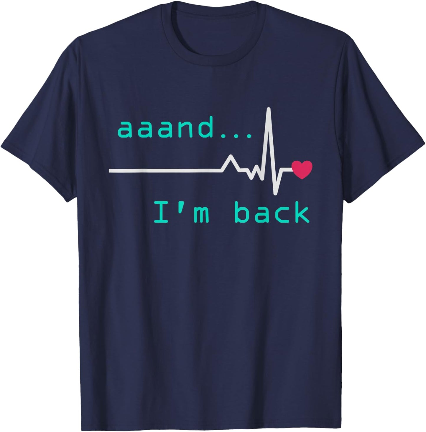 Aaand I'm back, Heart Attack Survivor Post Heart Surgery T-Shirt - T-Shirt | Navy