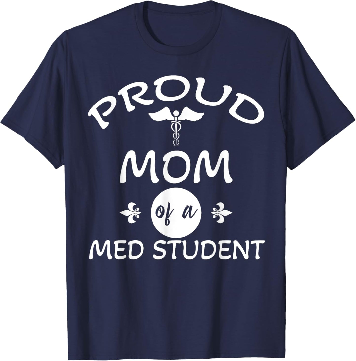 Proud Mom of a Med Student Graduation Medical Student Doctor T-Shirt - T-Shirt | Navy