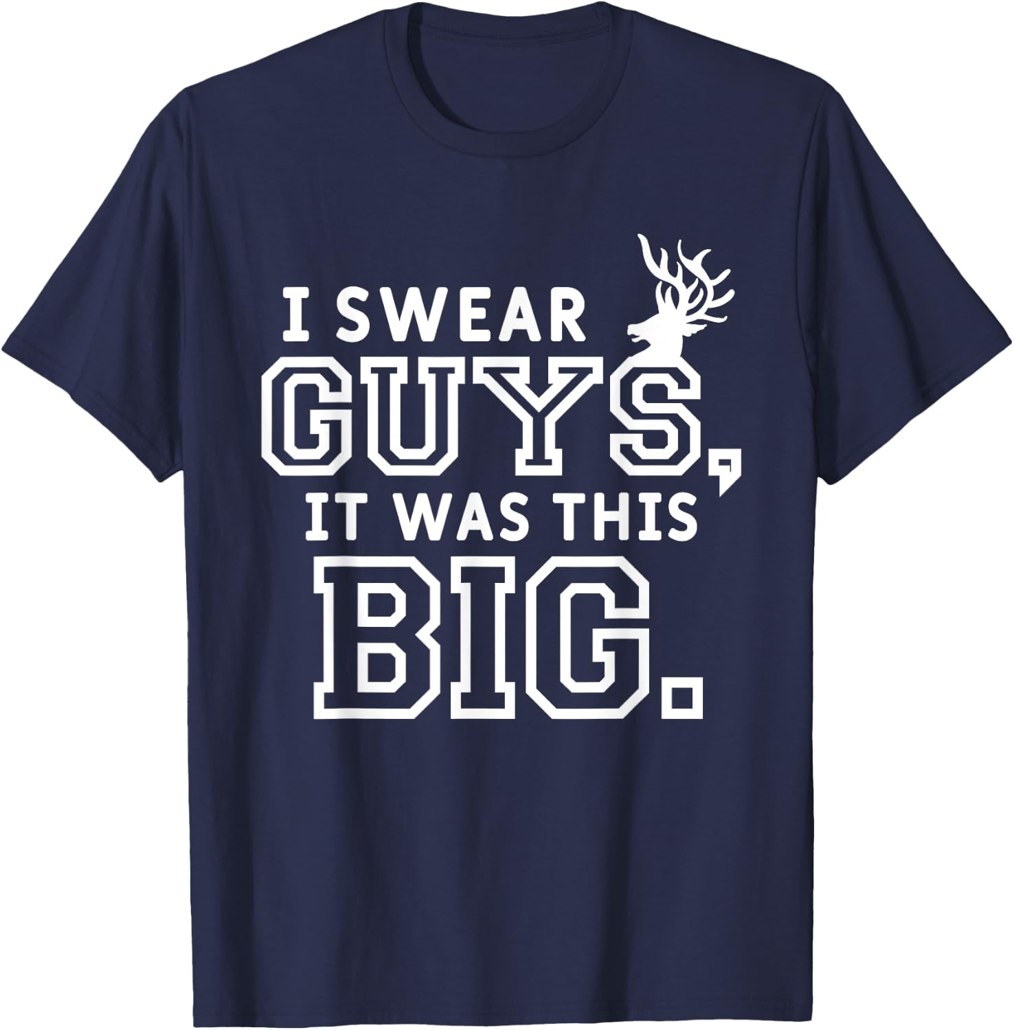 I Swear Guys It Was This Big Funny Funny Hunt Hunting Hunter T-Shirt - T-Shirt | Navy