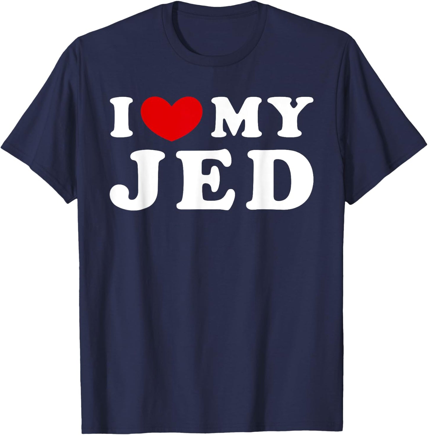 I Love My Jed, I Heart My Jed T-Shirt - T-Shirt | Navy