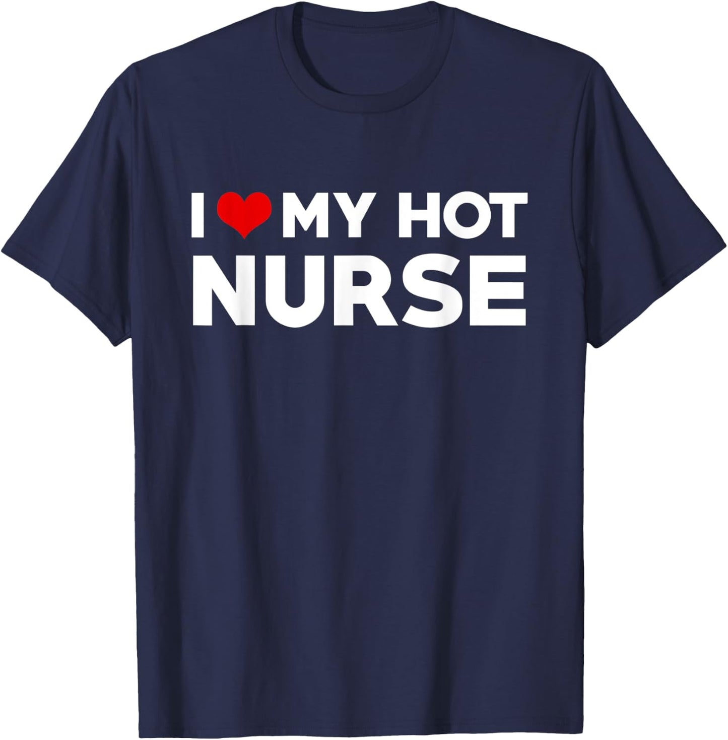 I Love My Hot Nurse Boyfriend Couple Matching T-Shirt - T-Shirt | Navy