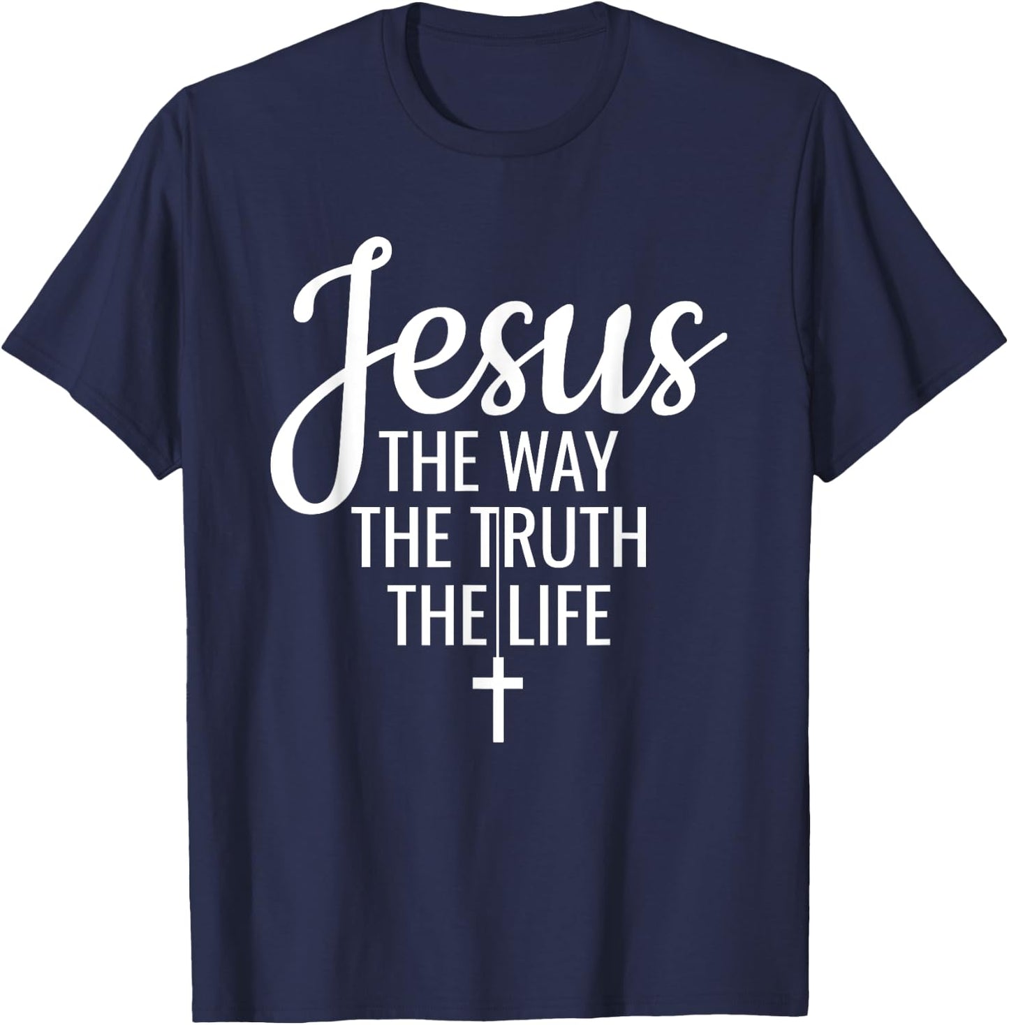 Jesus The Way The Truth The Life Christianity Christian T-Shirt - T-Shirt | Navy