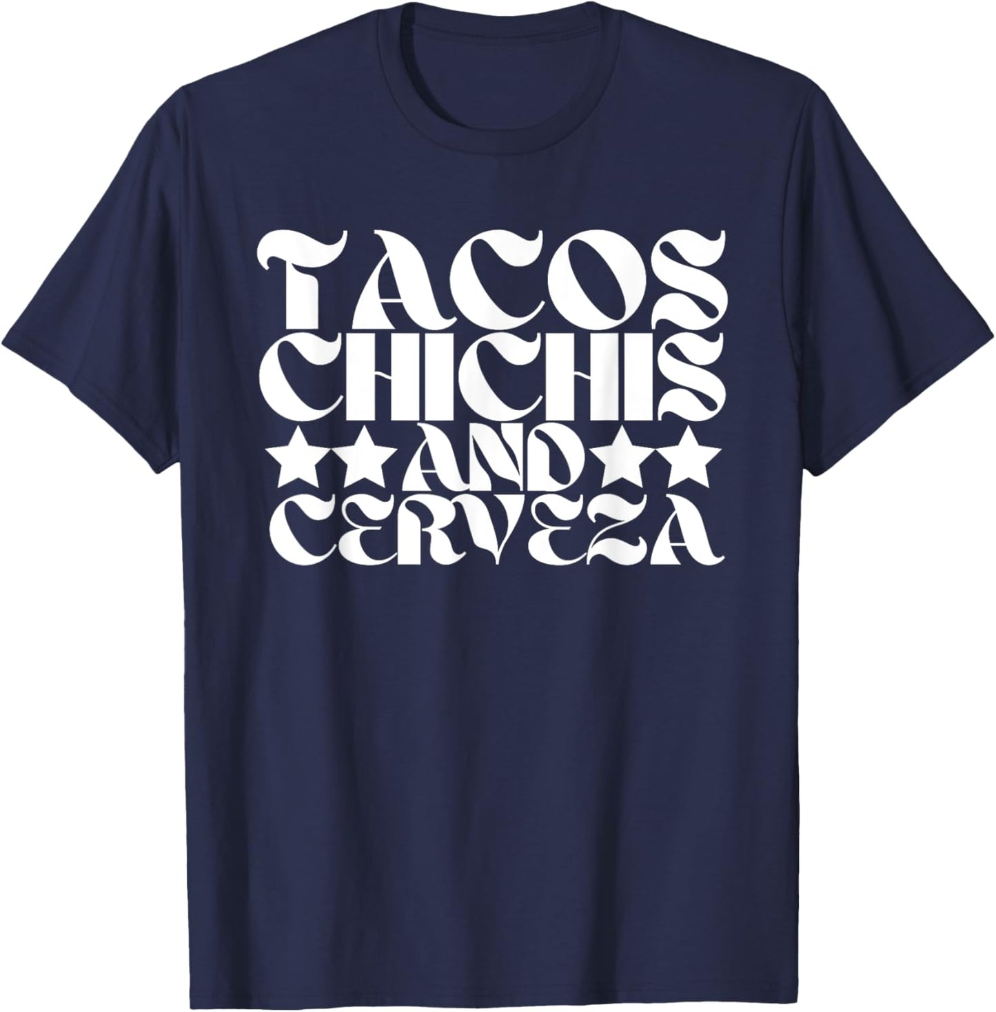 Tacos Chichis and Cerveza Funny Proud Mexican Heritage T-Shirt - T-Shirt | Navy