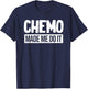 Chemo Made Me Do It Funny Chemo Radiation Lymphoma Cyst T-Shirt - T-Shirt | Navy