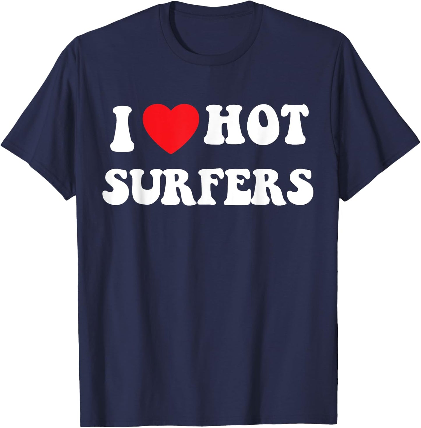 I heart hot surfers, surfing shirts , girlfriend T-Shirt - T-Shirt | Navy