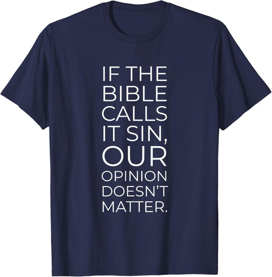 If The Bible Calls it Sin, Our Opinion Doesn't Matter T-Shirt - T-Shirt | Navy