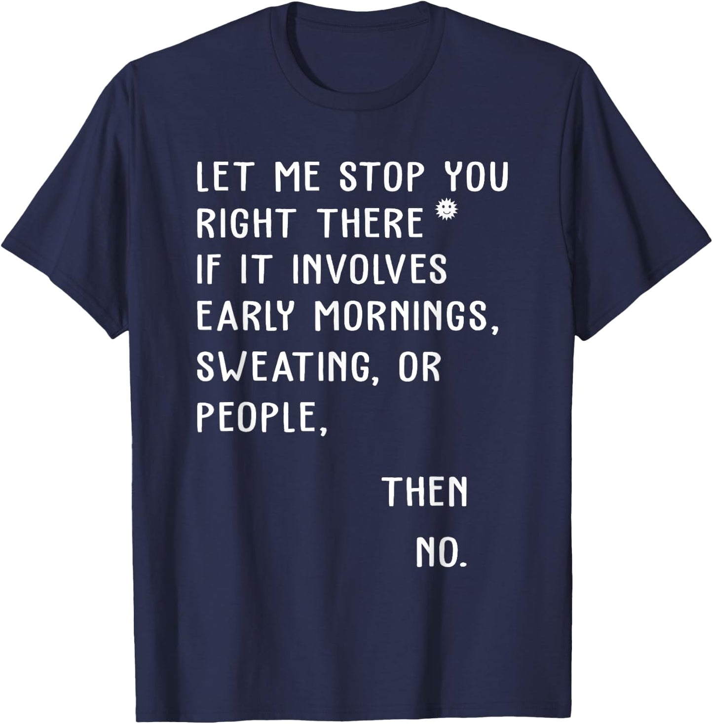 Let Me Stop You Right There If It Involves Early Morning T-Shirt - T-Shirt | Navy