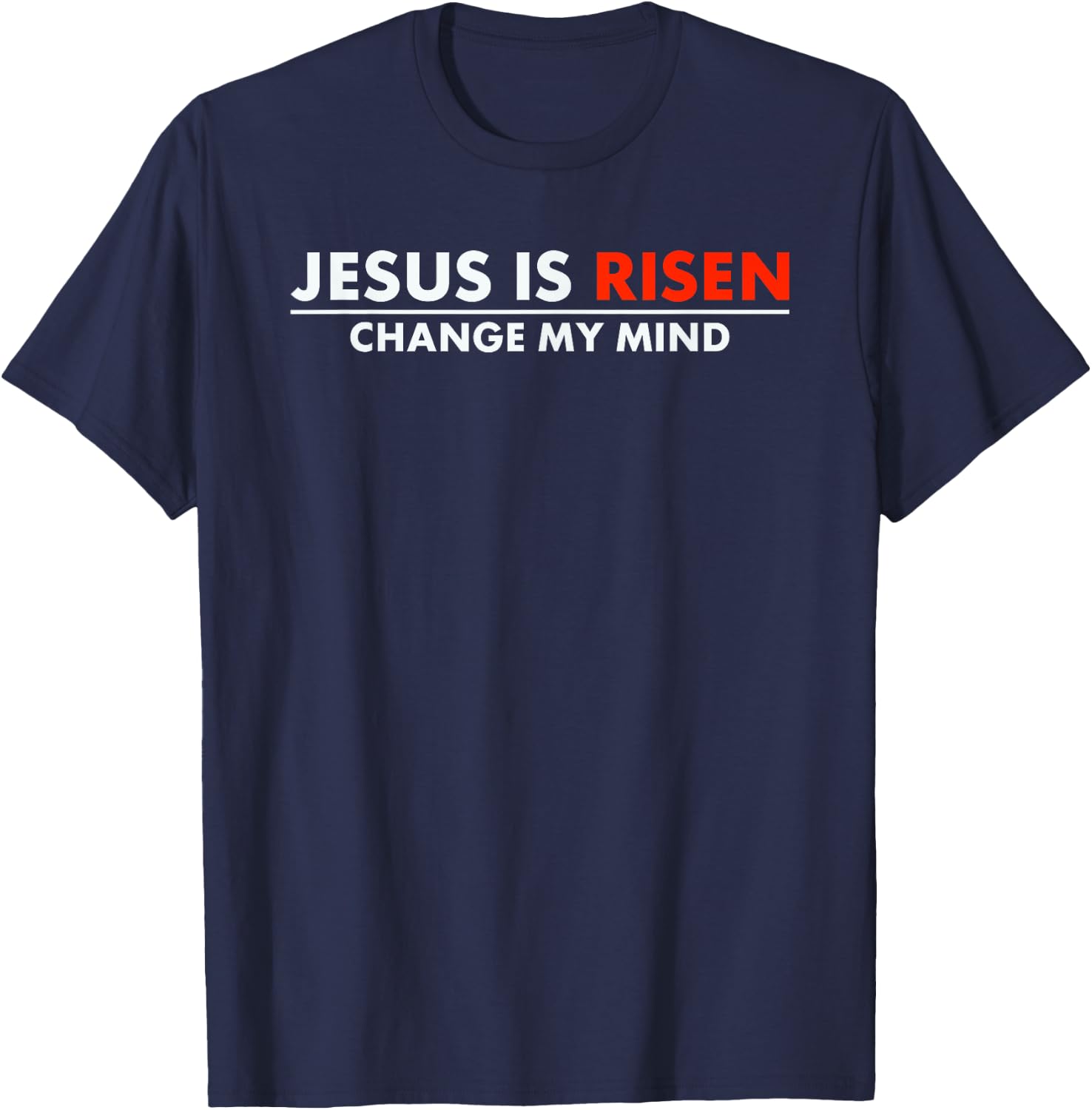 Jesus Is Risen Change My Mind Christian Faith T-Shirt - T-Shirt | Navy