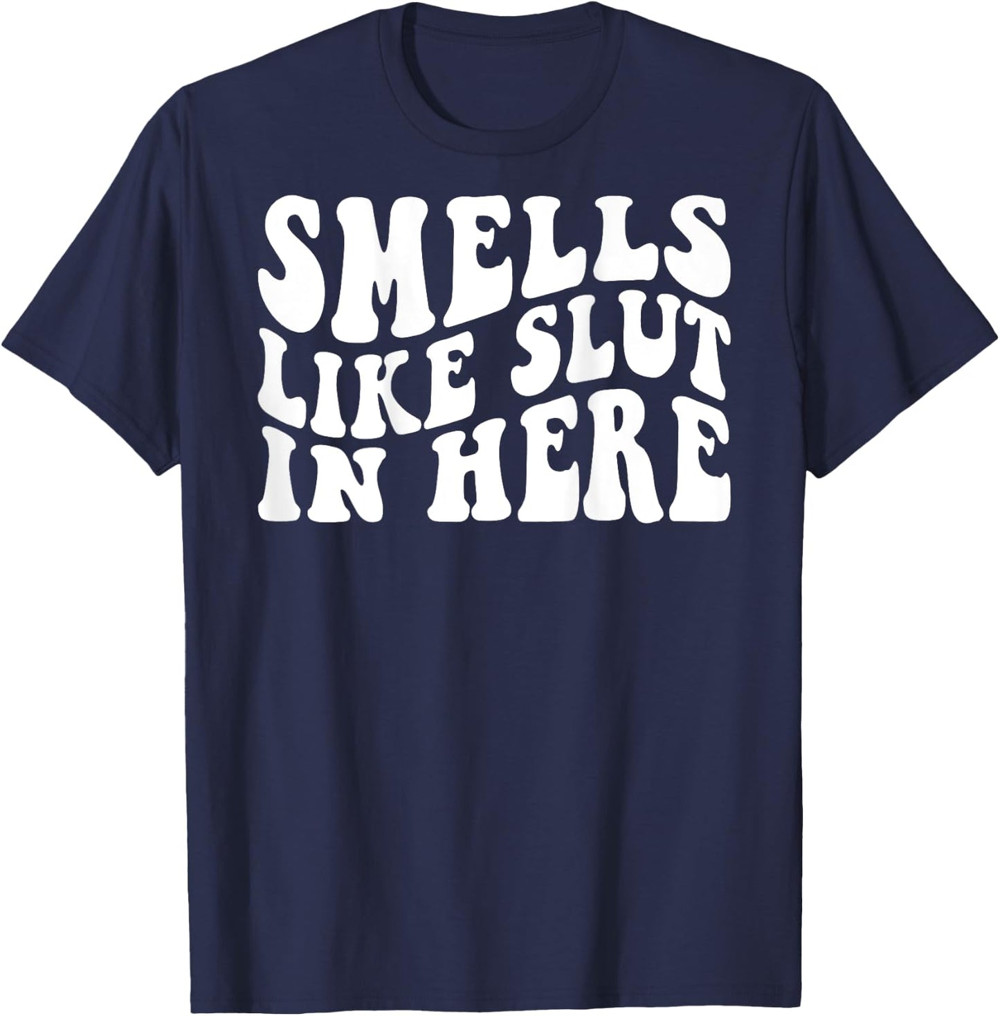 Smells Like Slut In Here Funny Offensive Adult Humor ON BACK T-Shirt - T-Shirt | Navy