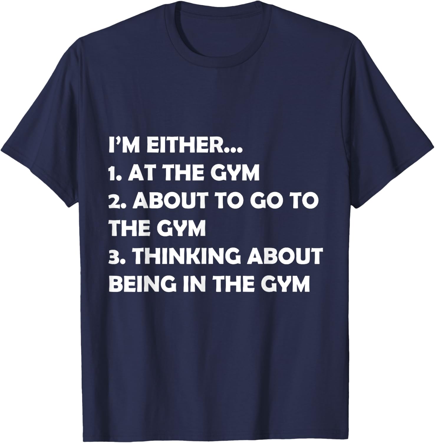 I'm Either At The Gym Or Going Funny Bodybuilding Fit Design T-Shirt - T-Shirt | Navy