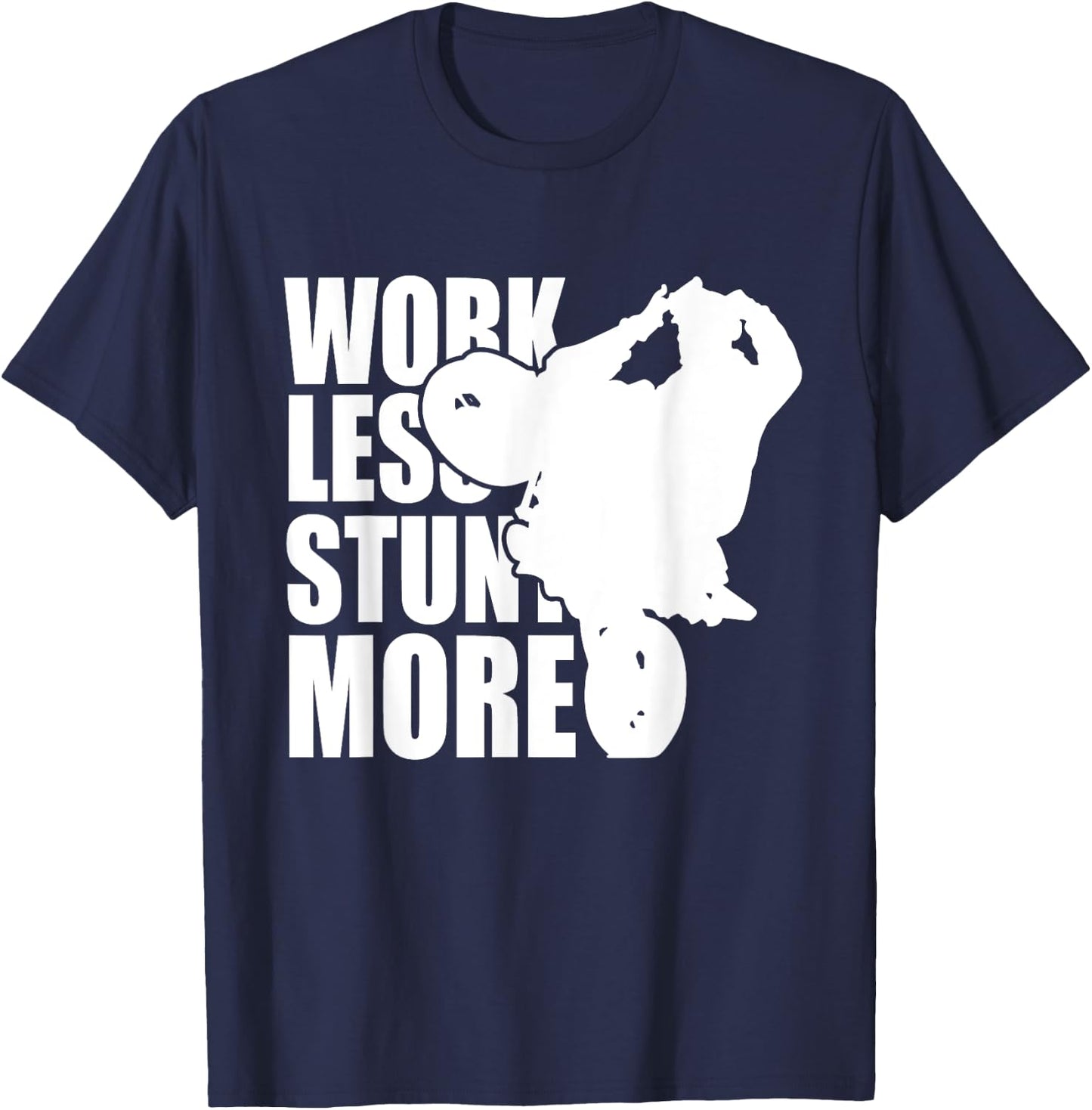 Work Less Stunt More Wheelie Motorcycle Rider Bike Fun Life T-Shirt - T-Shirt | Navy