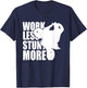 Work Less Stunt More Wheelie Motorcycle Rider Bike Fun Life T-Shirt - T-Shirt | Navy