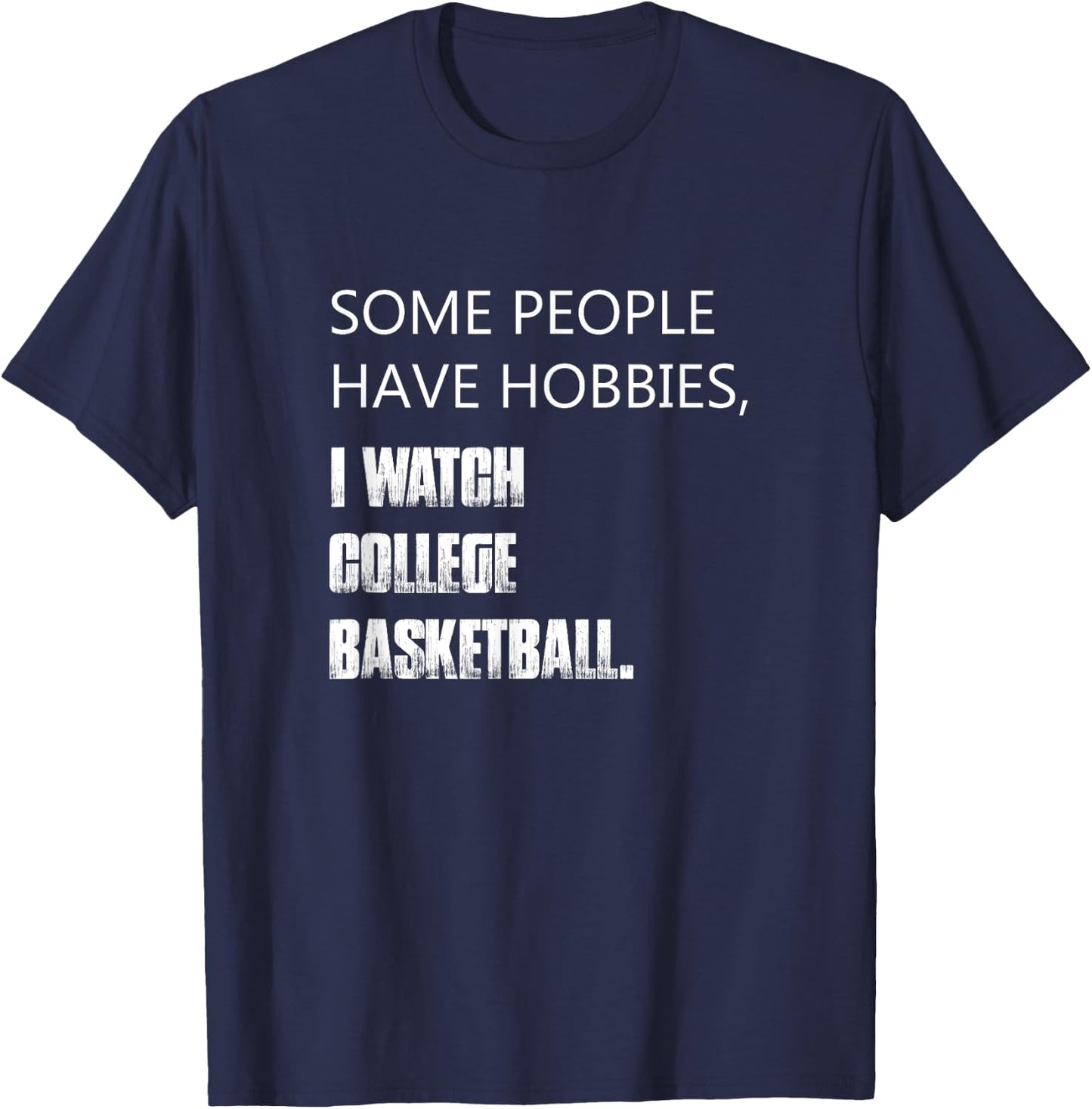 Some people have hobbies I watch college basketball T-Shirt - T-Shirt | Navy