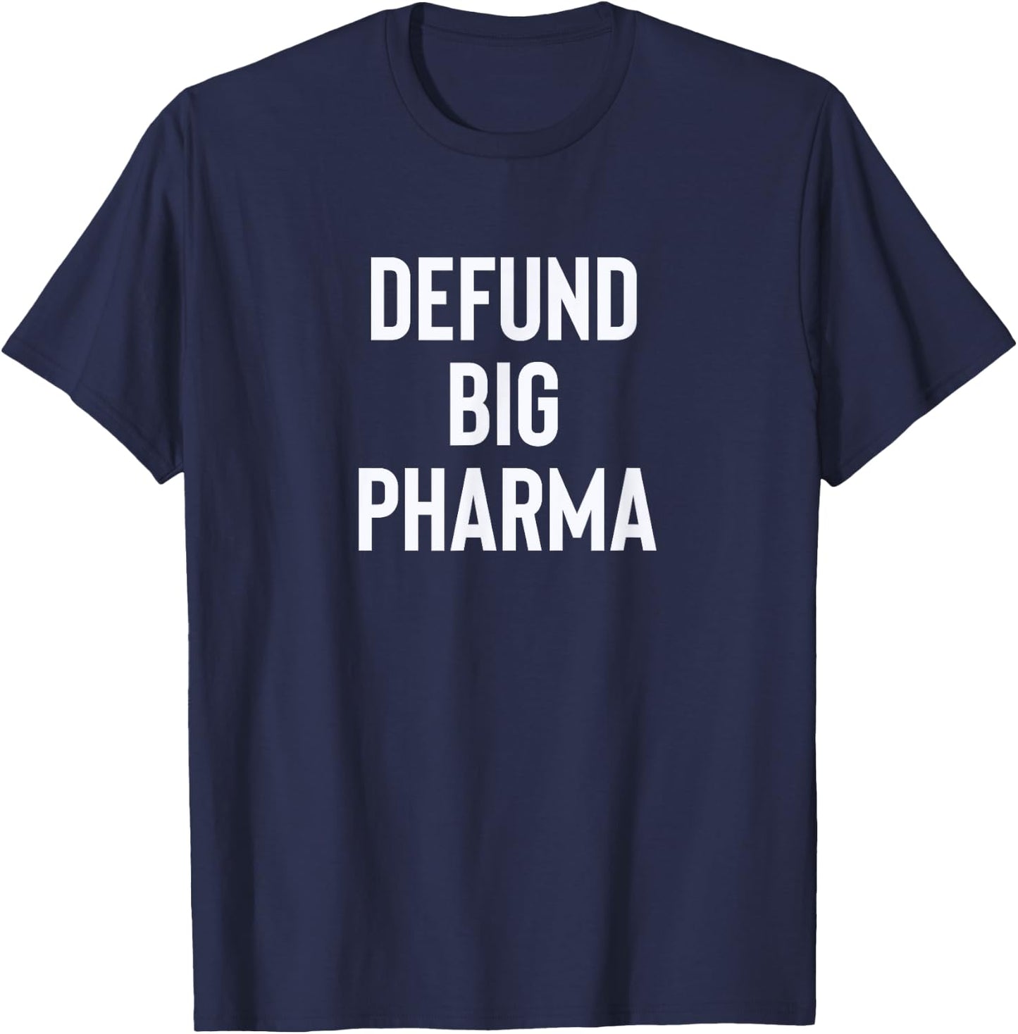 Defund Big Pharma Drug Companies Politics T-Shirt - T-Shirt | Navy