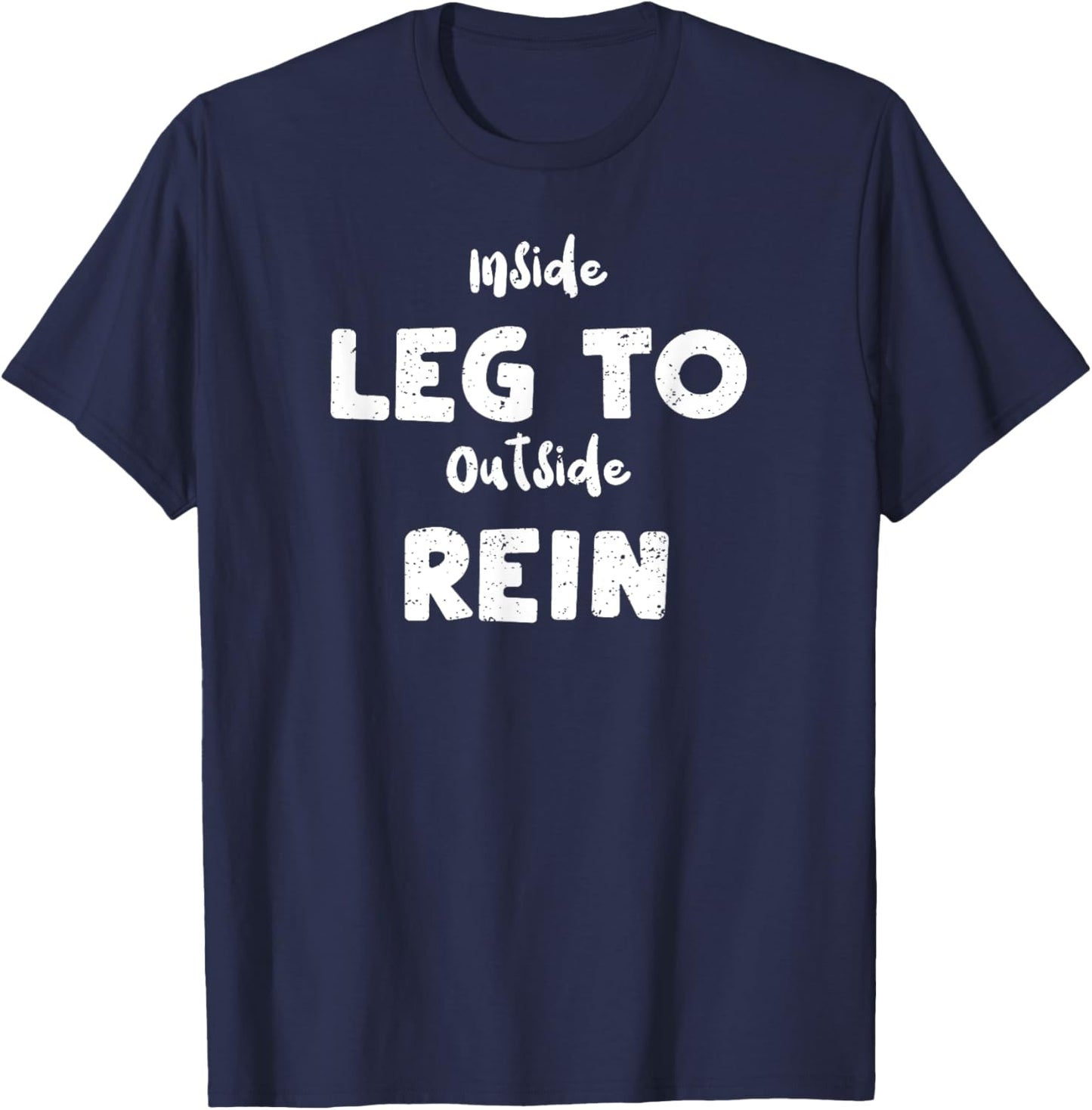 Dressage: Inside Leg To Outside Pure Horse Sayings T-Shirt - T-Shirt | Navy