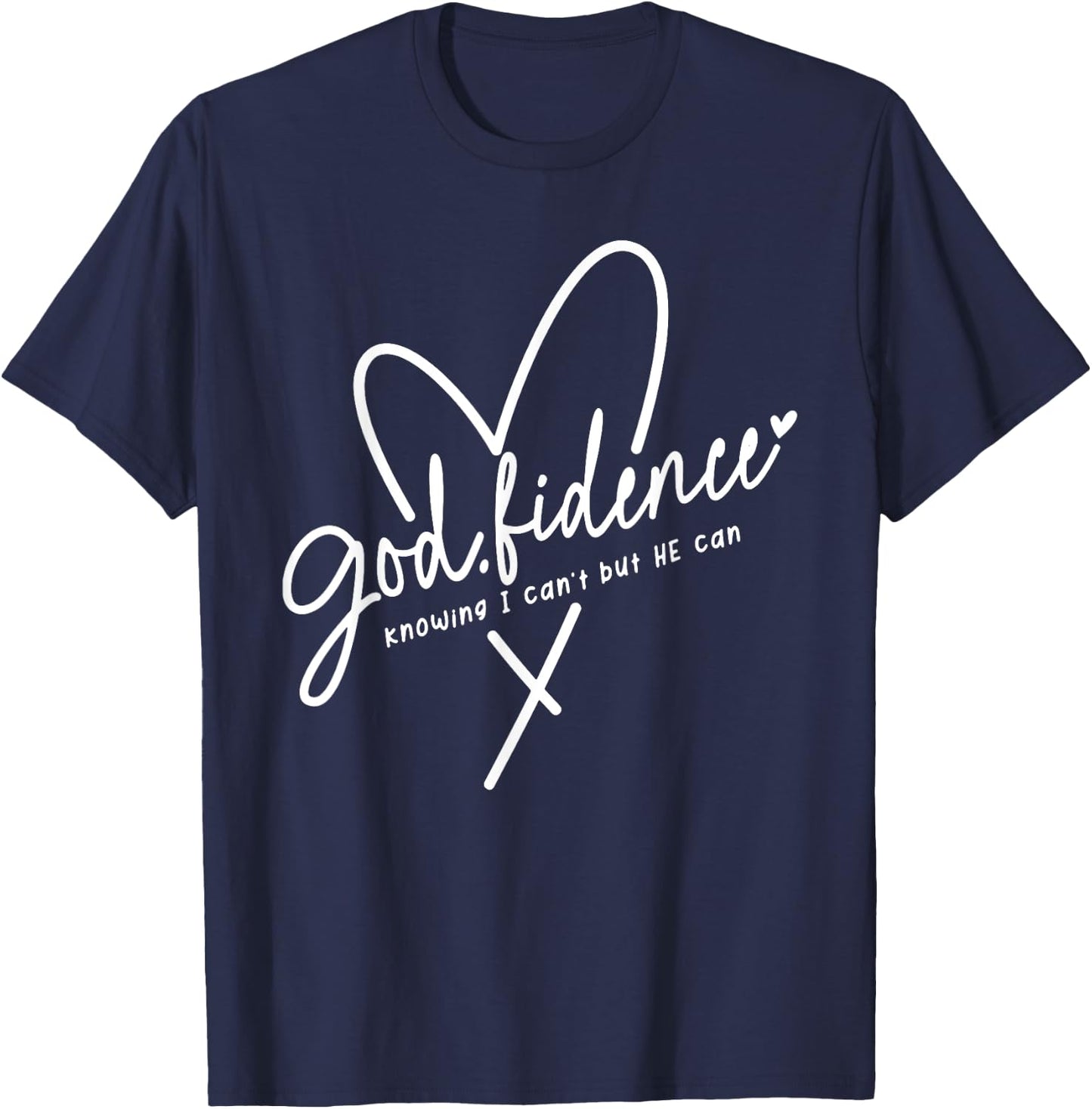 God Fidence Knowing I Can't but He Can Religious Christian T-Shirt - T-Shirt | Navy