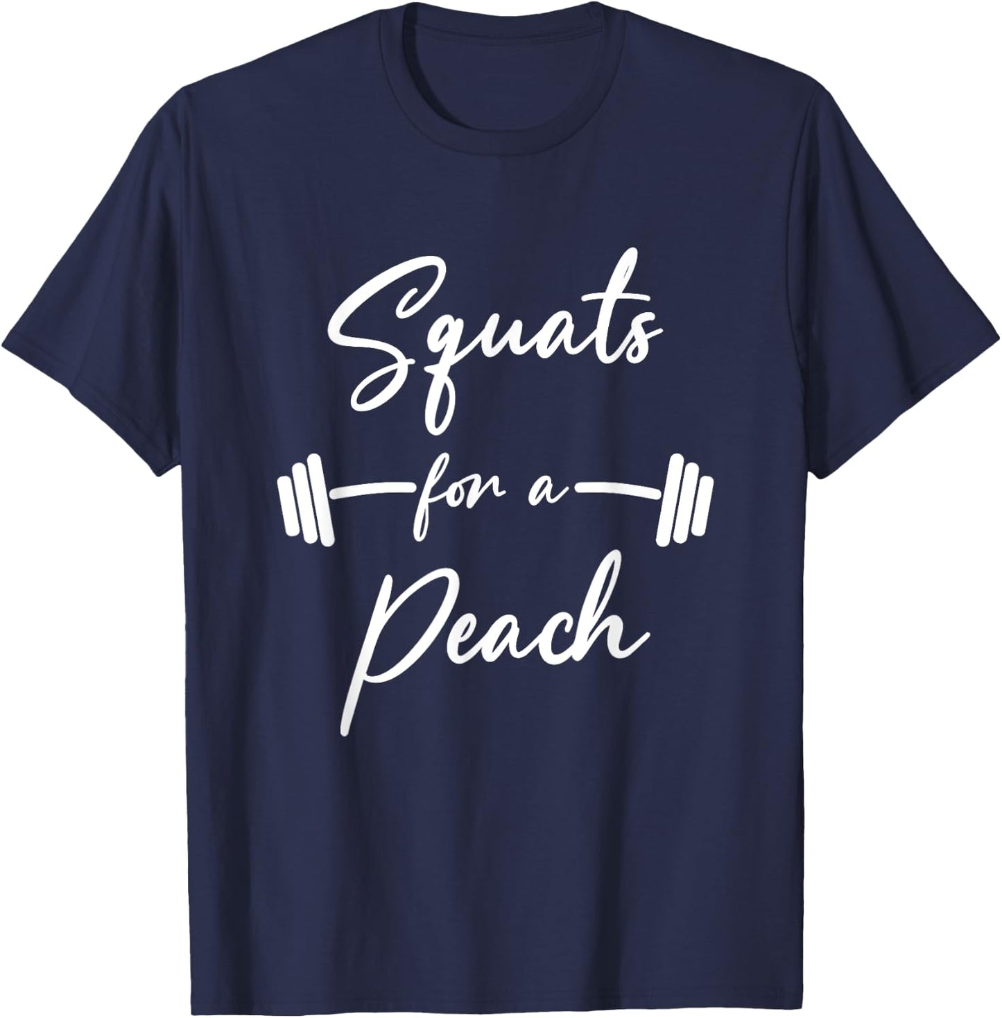 Funny Squats For A Peach Funny Exercise Saying Workout Gear T-Shirt - T-Shirt | Navy