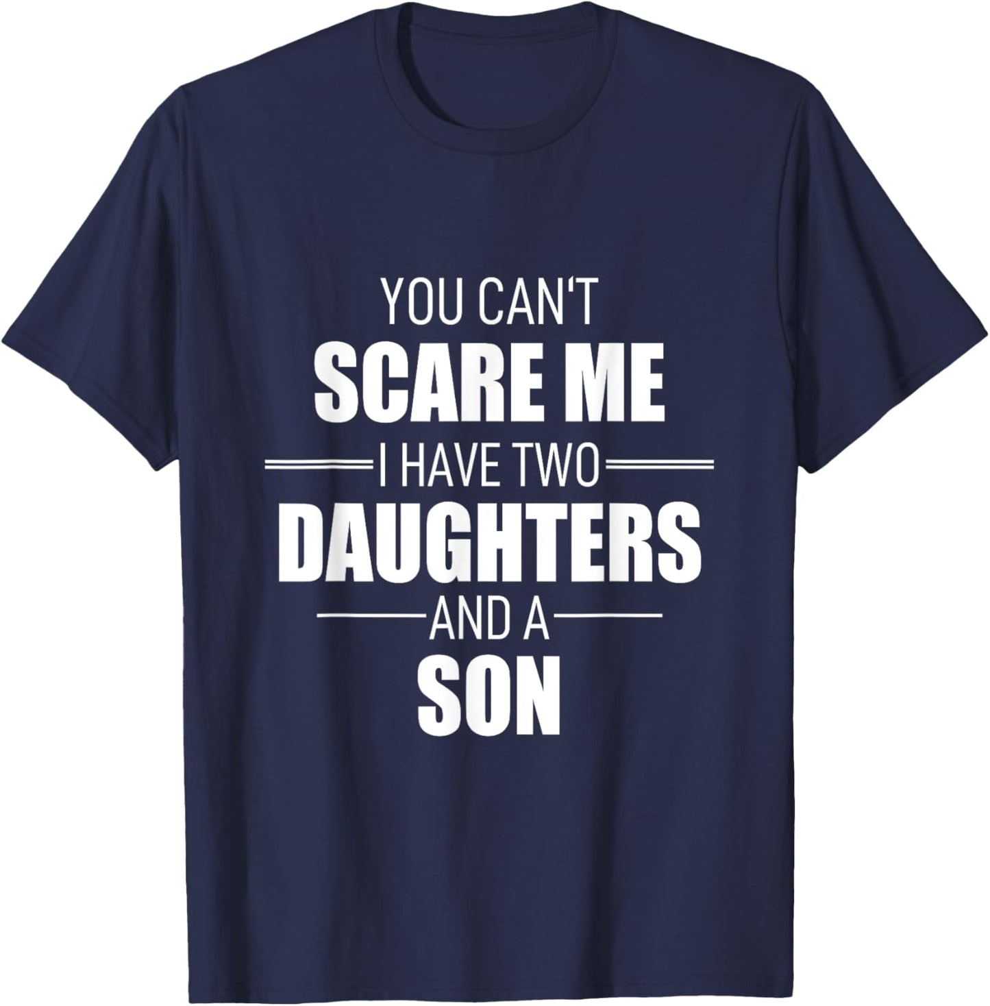 Father Day You Can´t Scare Me I Have Two Daughters And A Son T-Shirt - T-Shirt | Navy