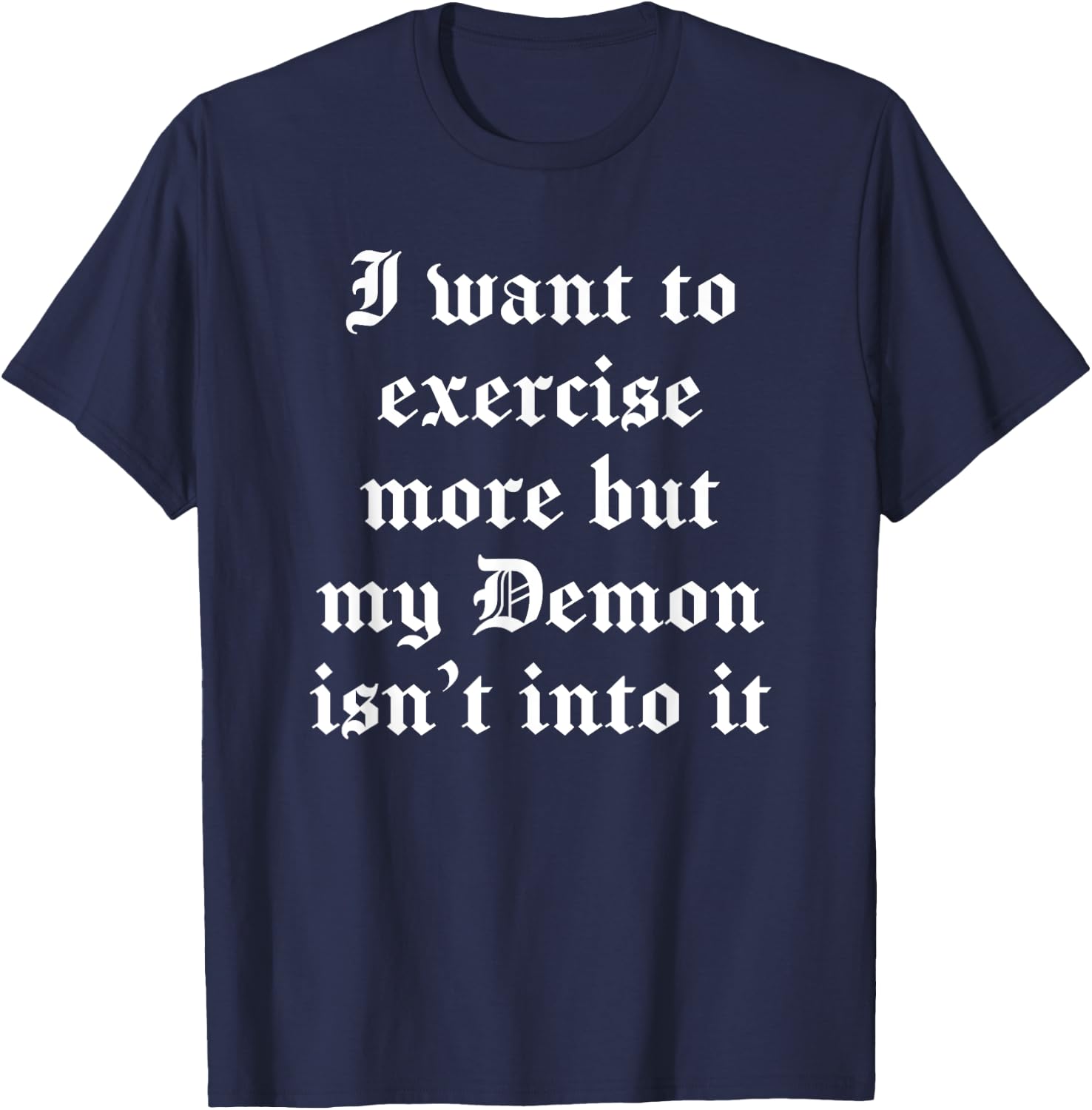 I Want To Exercise But My Demon Isn’T Into It Possessed T-Shirt - T-Shirt | Navy