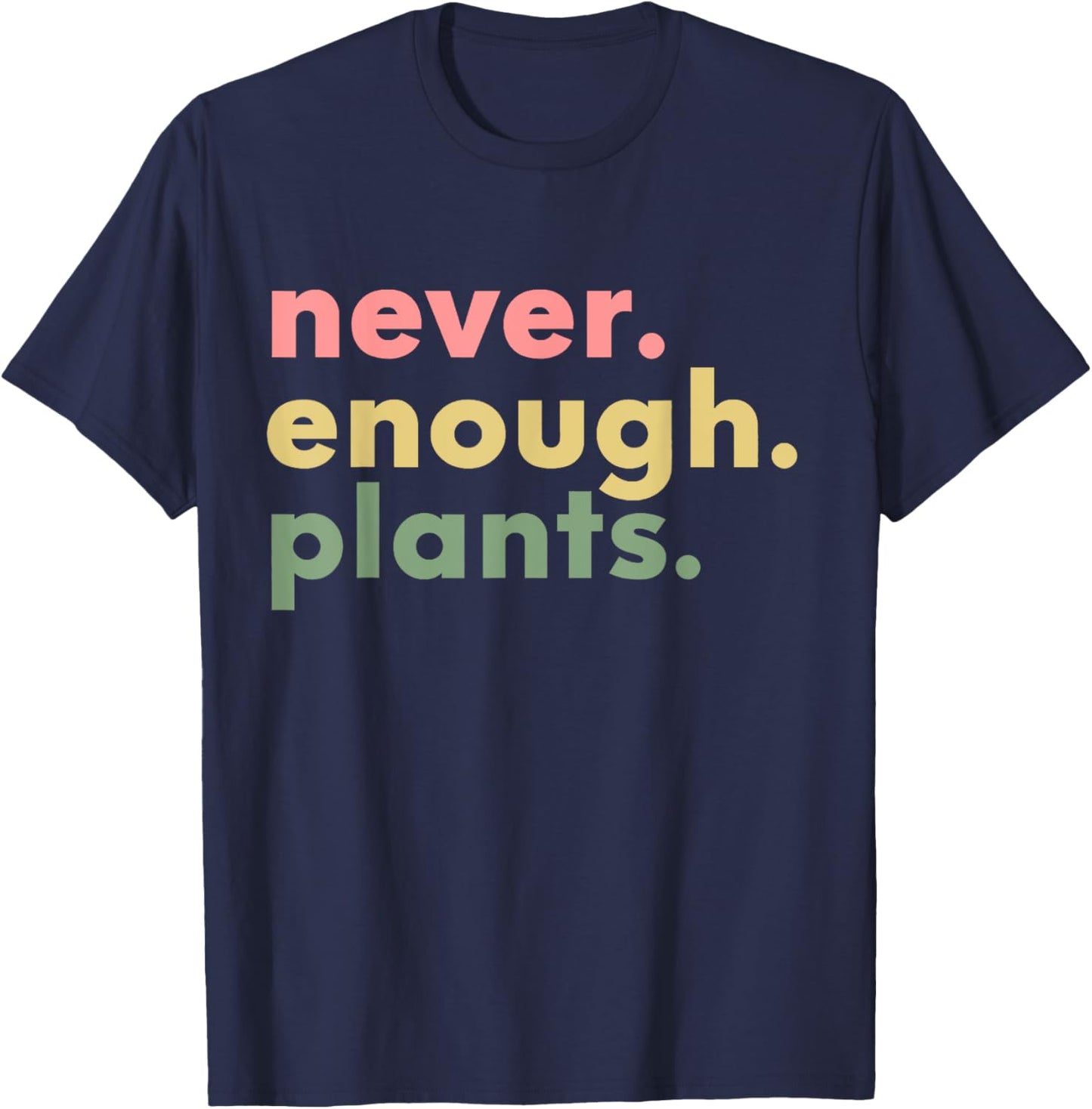 Never Enough Plants Funny Plant Lover Gardener Gardening T-Shirt - T-Shirt | Navy