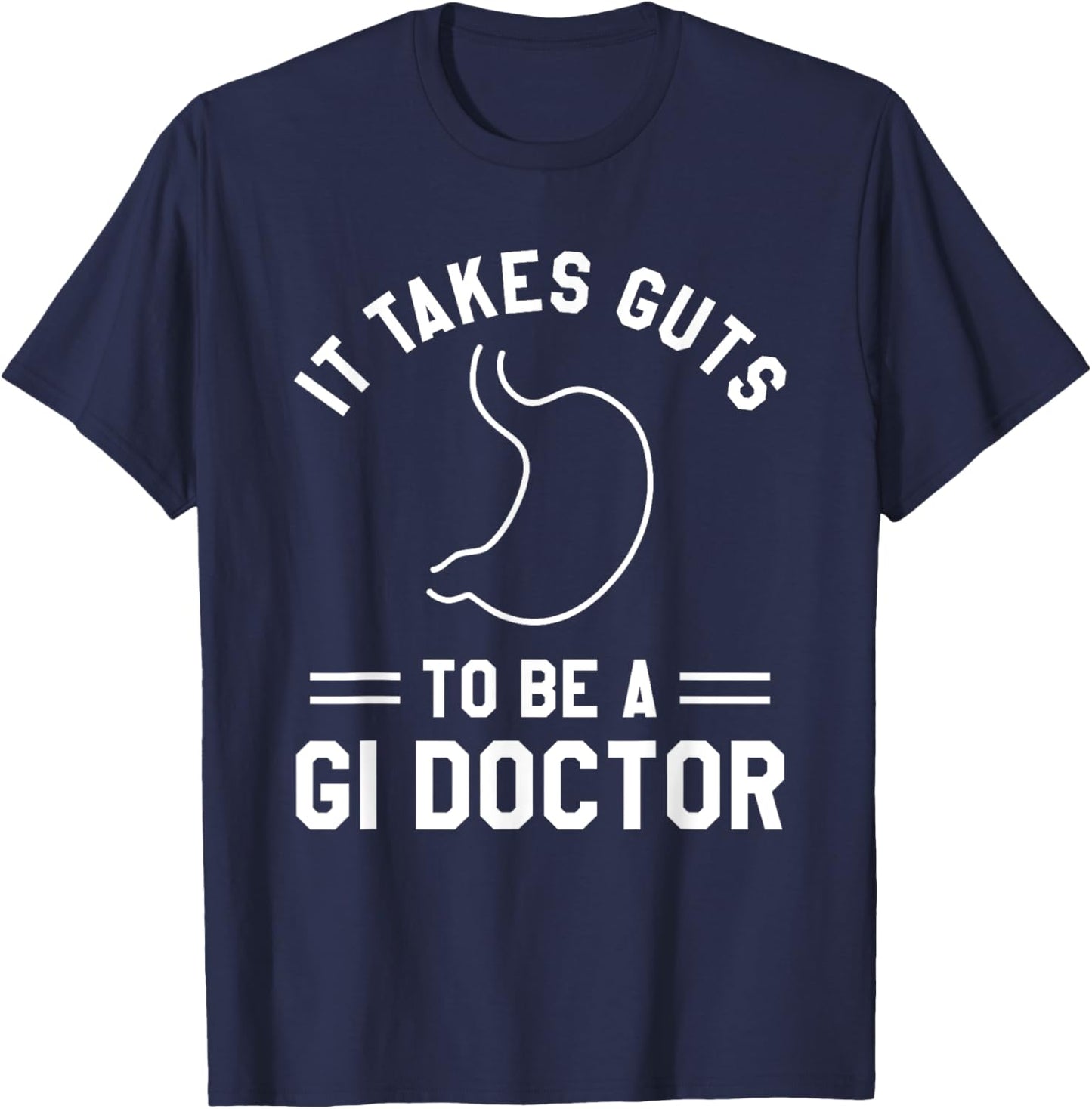 It Takes Guts To Be A GI Doctor Gastroenterologist T-Shirt - T-Shirt | Navy