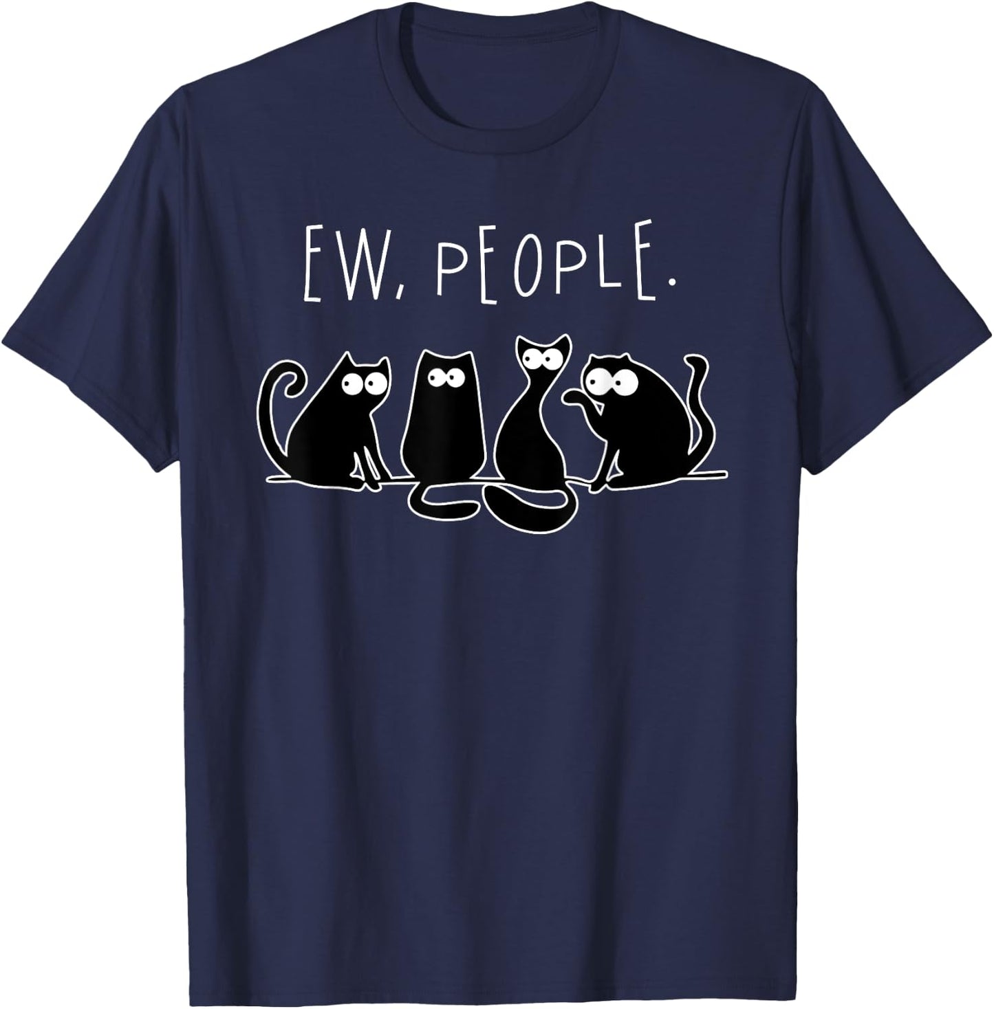 Ew People Shirt Black Cat Ew People Funny Meowy Cats Funny Men Women T-Shirt - T-Shirt | Navy
