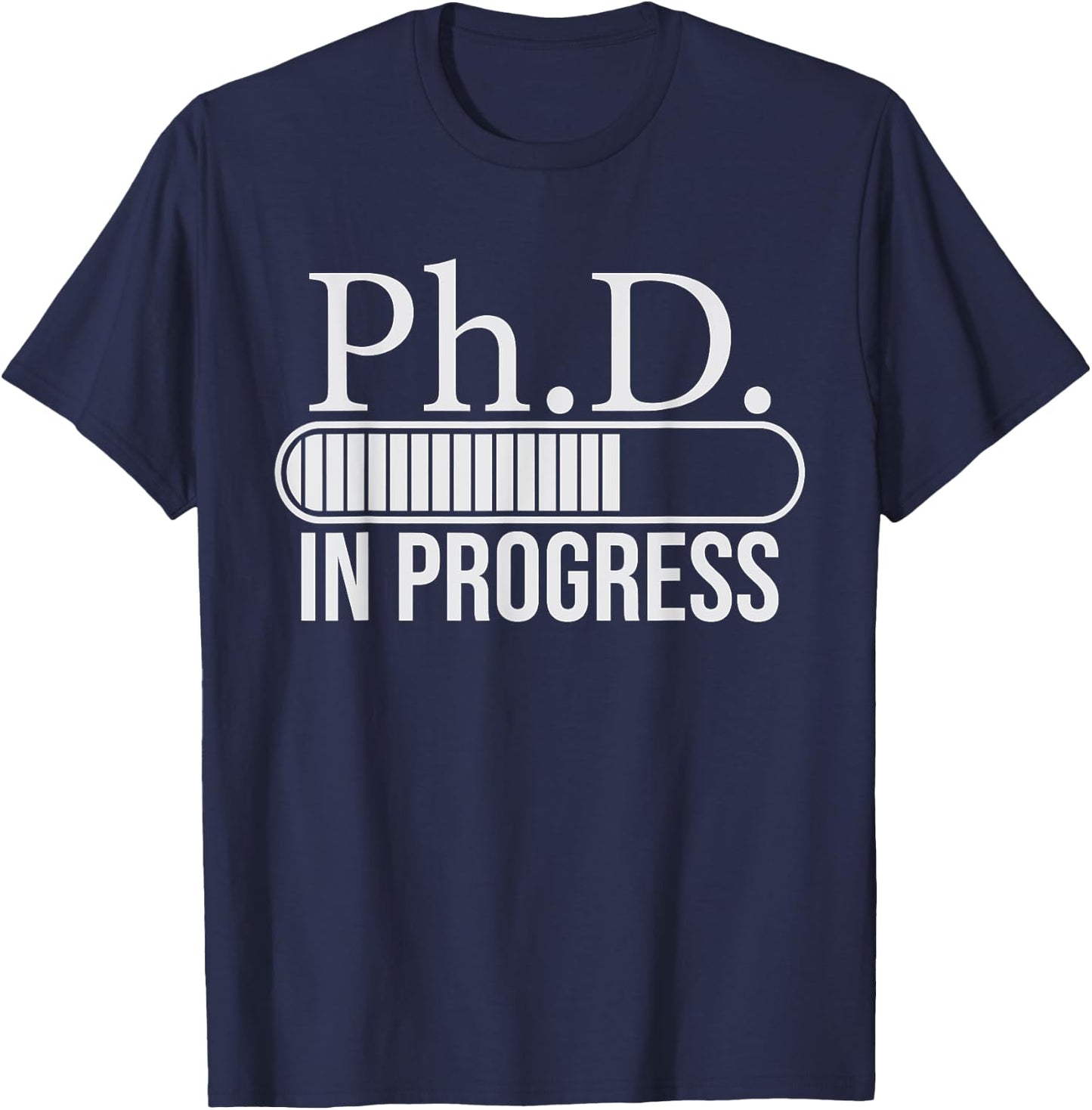 Ph.D. In Progress, PhD Doctorate Graduate Degree T-Shirt - T-Shirt | Navy