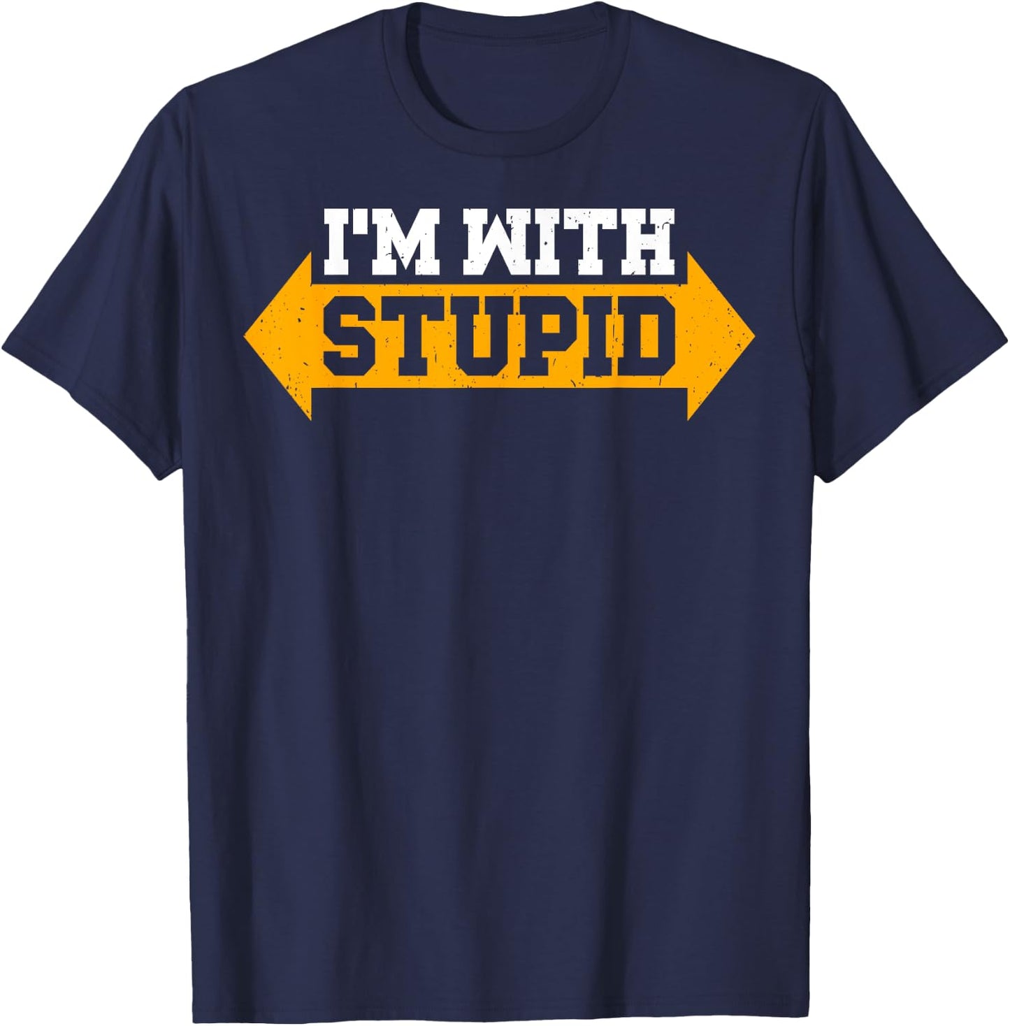 I'm With Stupid Sarcastic Arrow Pointing Left Right T-Shirt - T-Shirt | Navy