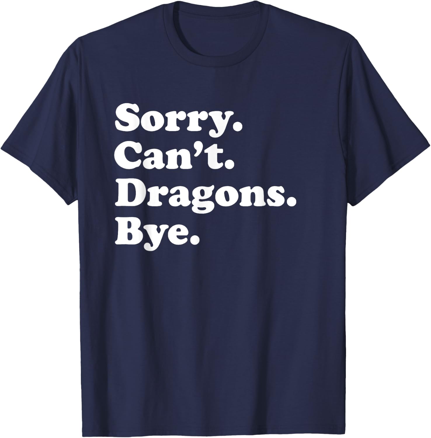 Sorry Can't Dragons Funny Dragon Lover T-Shirt - T-Shirt | Navy