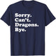Sorry Can't Dragons Funny Dragon Lover T-Shirt - T-Shirt | Navy