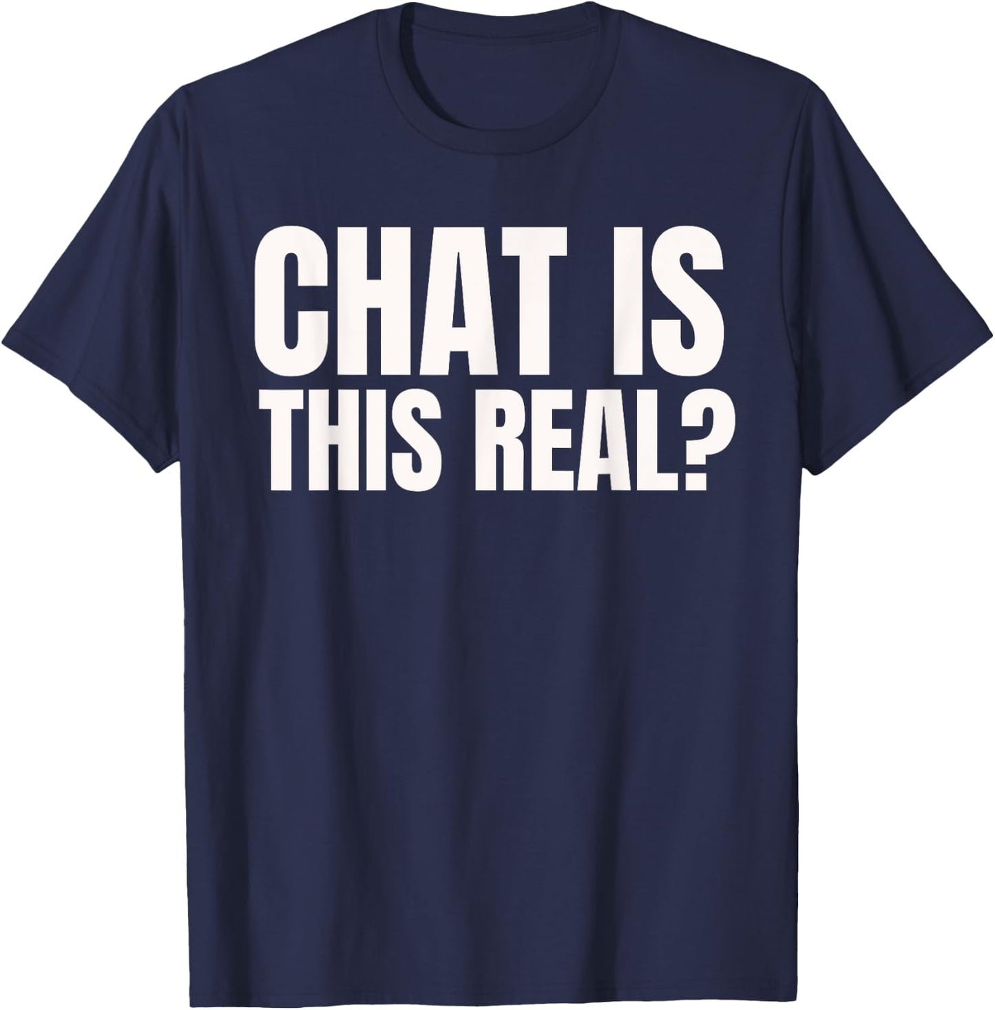 Chat Is This Real? Funny Online Streamer T-Shirt - T-Shirt | Navy