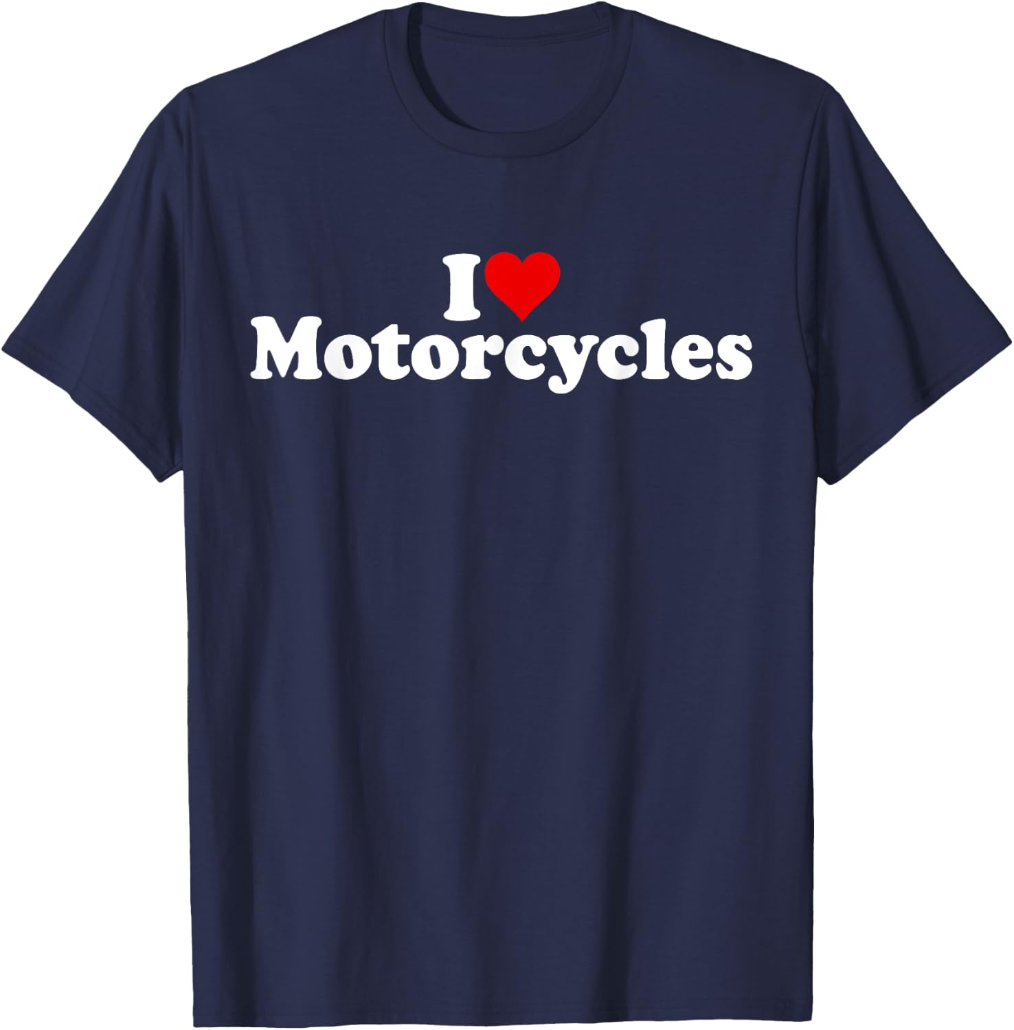 I Love Heart Motorcycles Motos Bikes Motorbikes T-Shirt - T-Shirt | Navy
