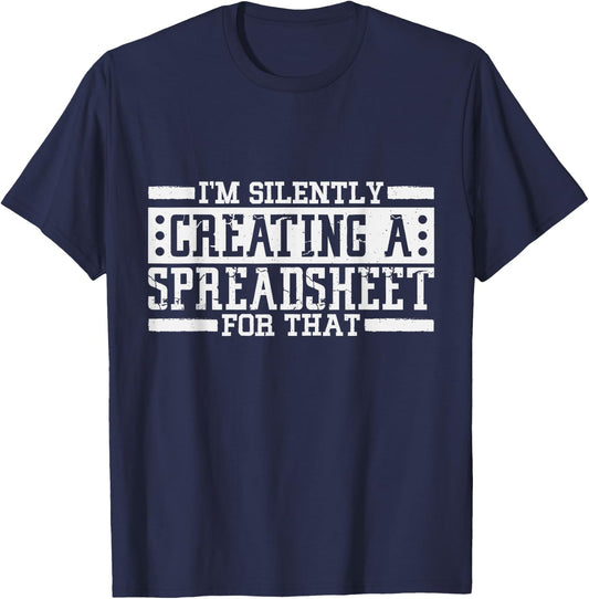 I'm Silently Creating A Spreadsheet For That, Statistics T-Shirt - T-Shirt | Navy