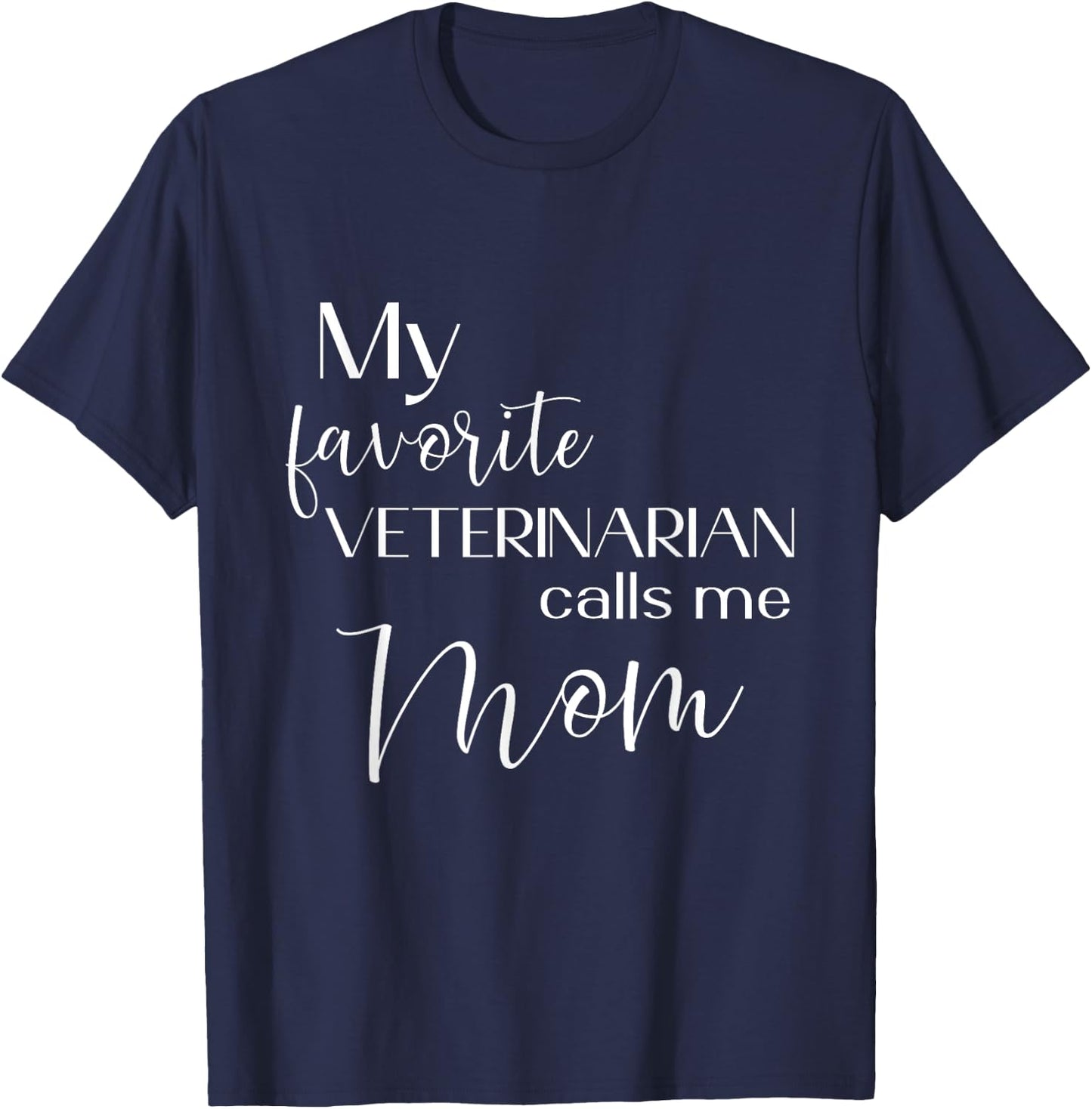 My Favorite Veterinarian Calls Me Mom Veterinarian Mom T-Shirt - T-Shirt | Navy