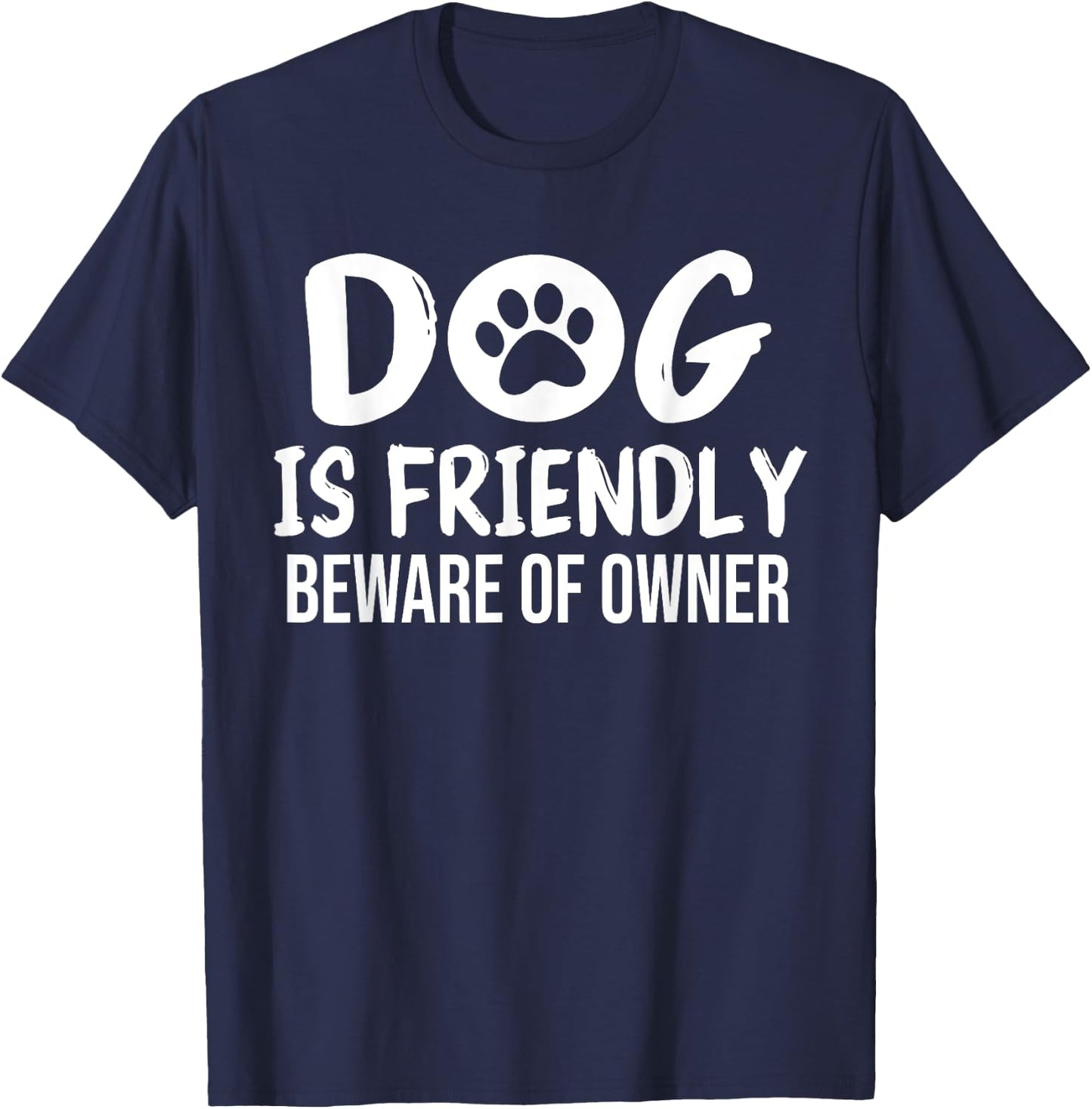 Dog is Friendly Beware of Owner Dog Funny Sarcastic T-Shirt - T-Shirt | Navy