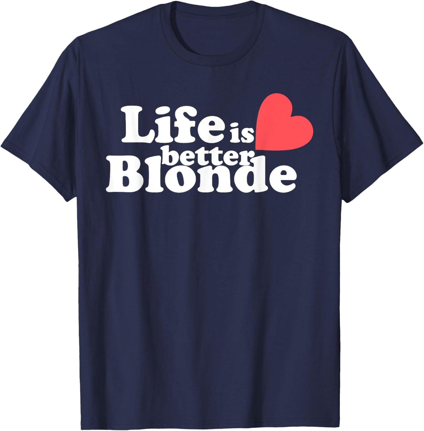 Life Is Better B.l.o.n.d.e Funny Apparel T-Shirt - T-Shirt | Navy