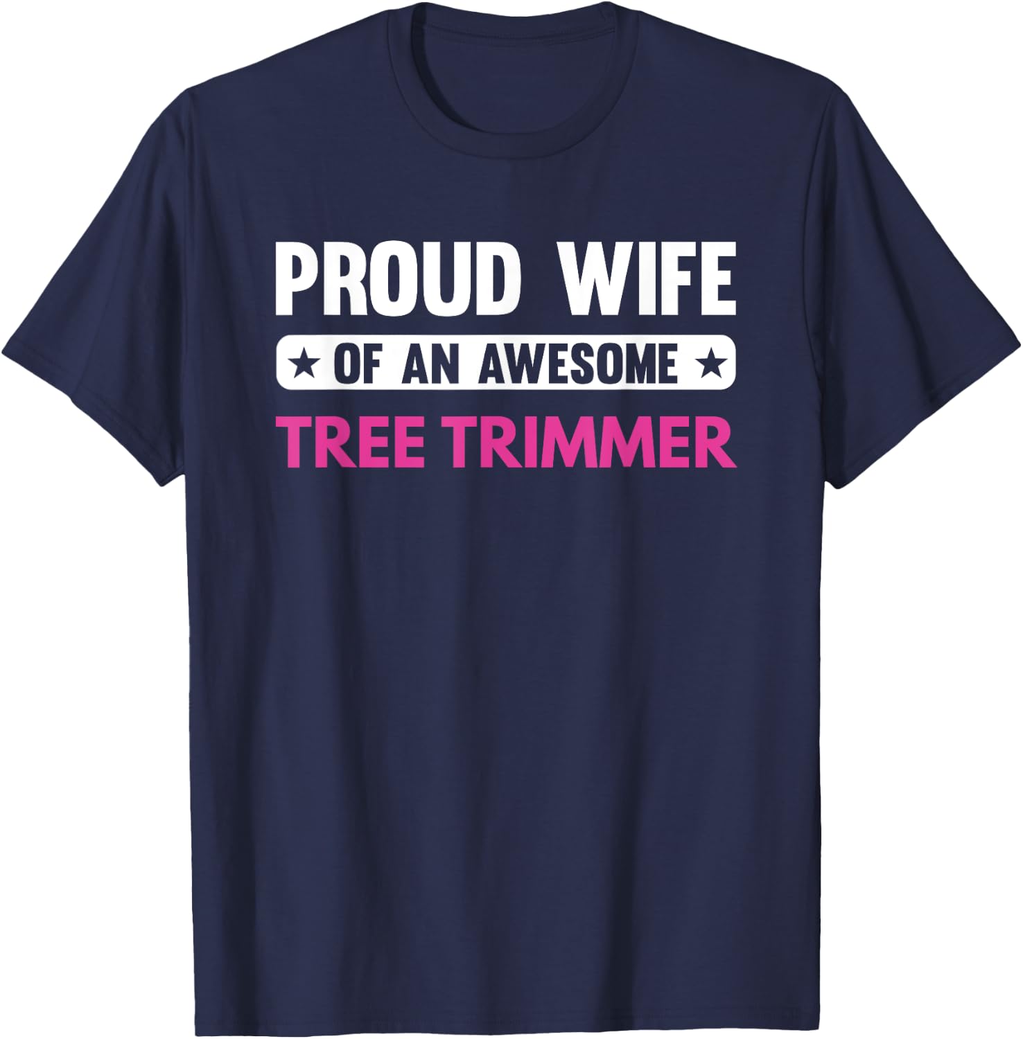 Proud Wife Of An Awesome Tree Trimmer T-Shirt - T-Shirt | Navy