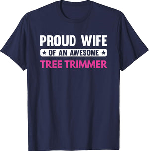 Proud Wife Of An Awesome Tree Trimmer T-Shirt - T-Shirt | Navy