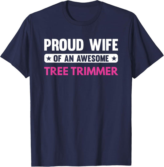 Proud Wife Of An Awesome Tree Trimmer T-Shirt - T-Shirt | Navy