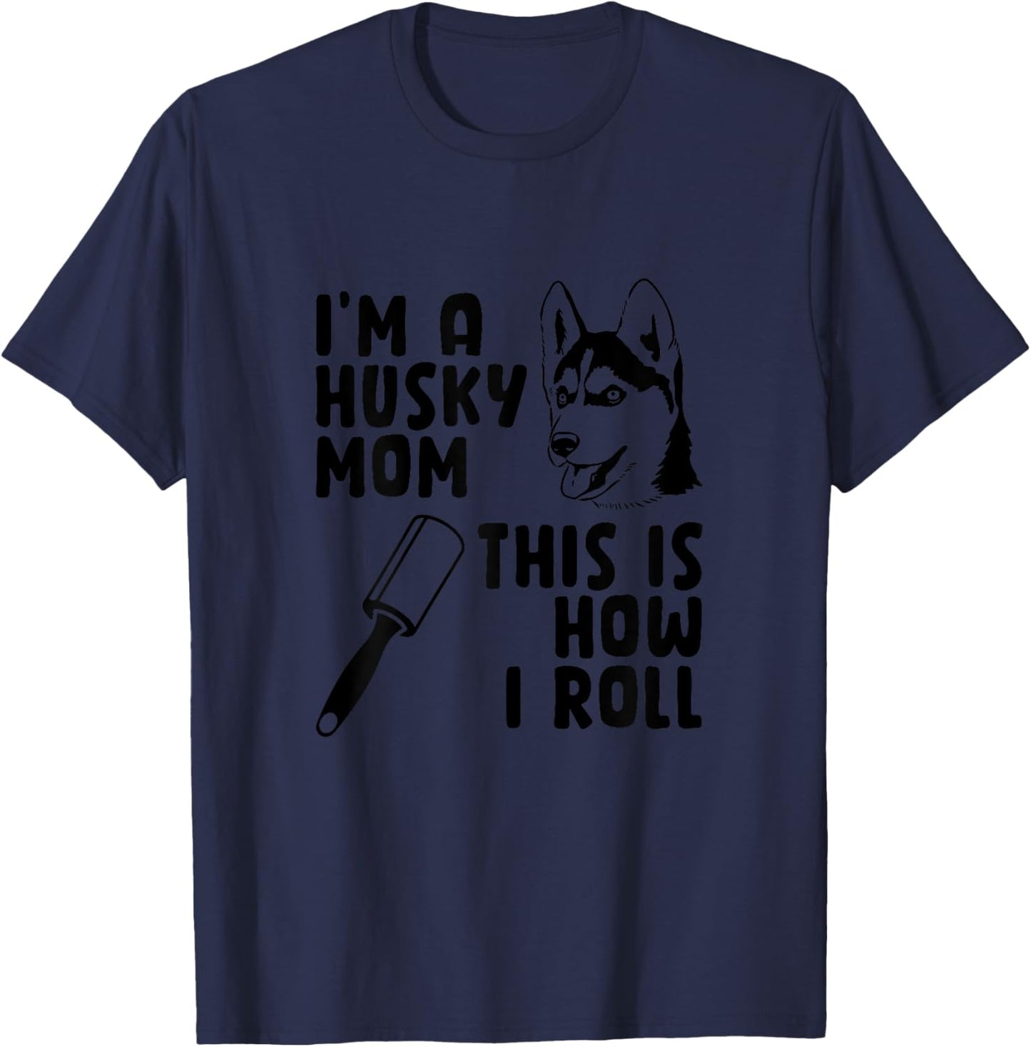 I'm A Husky Mom This is How I Roll Funny Husky Dog Lover Women T-Shirt - T-Shirt | Navy