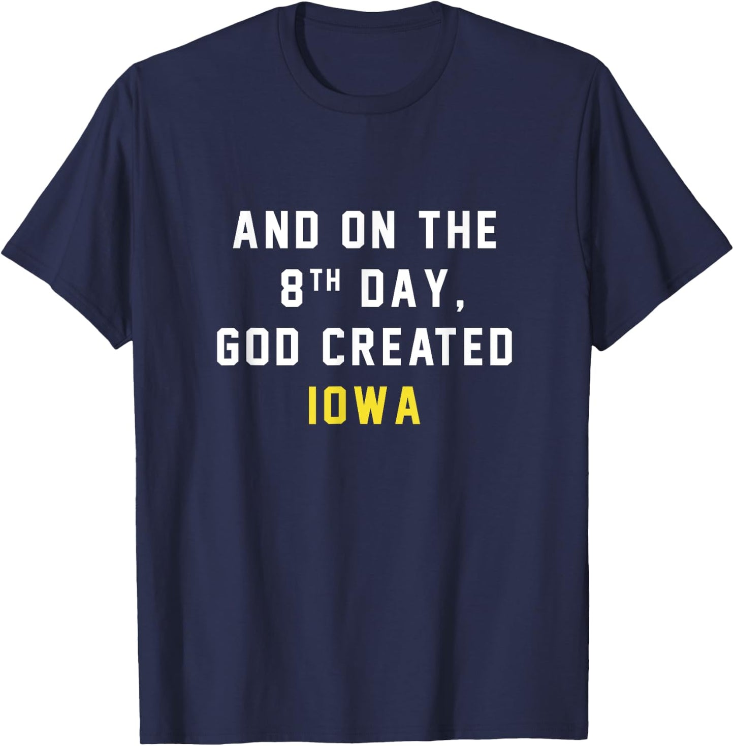 And on the 8th day, God created Iowa T-Shirt - T-Shirt | Navy