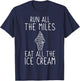 Running Funny Run All The Miles Eat All The Ice Cream Runner T-Shirt - T-Shirt | Navy