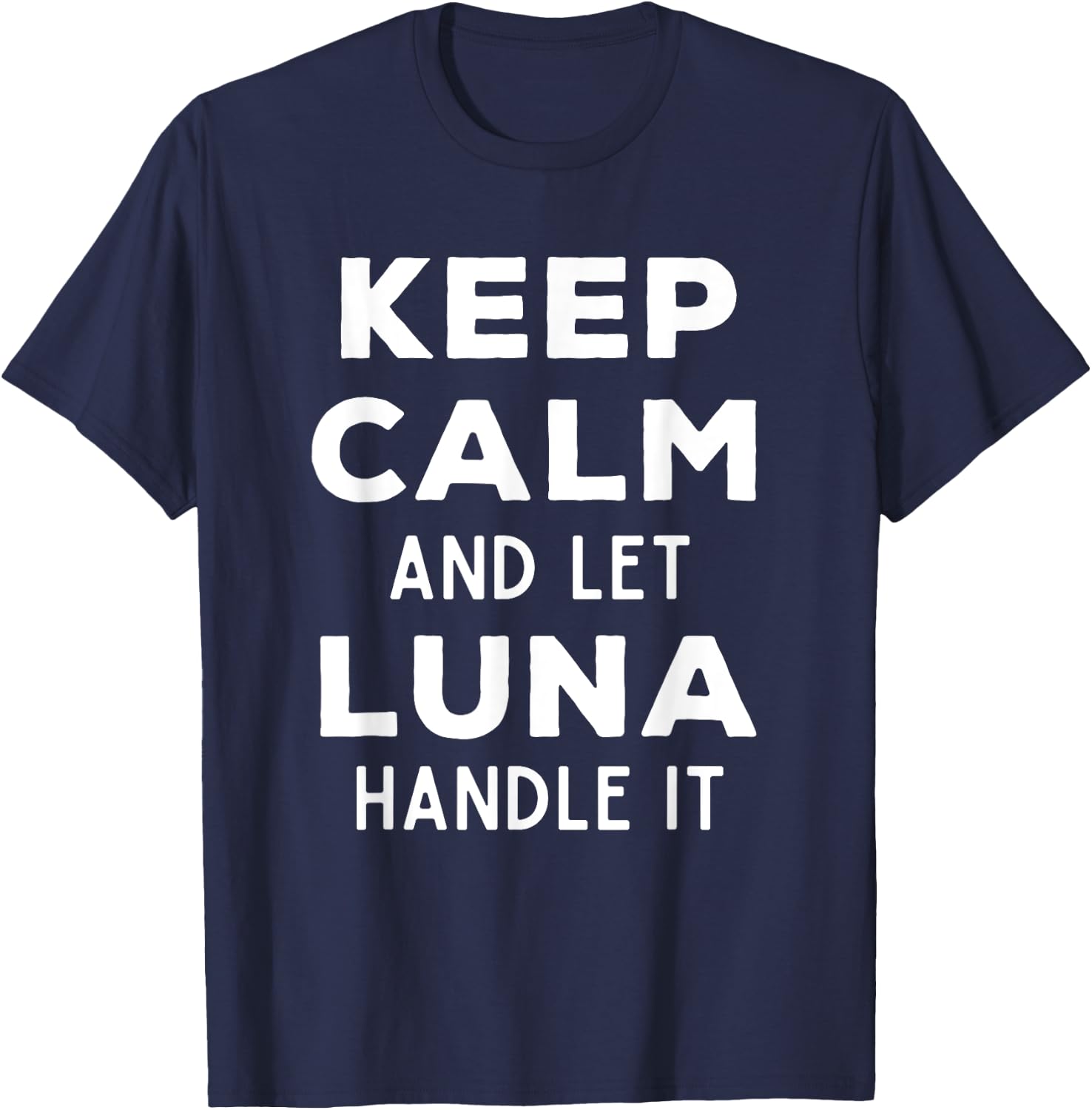 Keep Calm And Let Luna Handle It Best Funny Named Luna T-Shirt - T-Shirt | Navy
