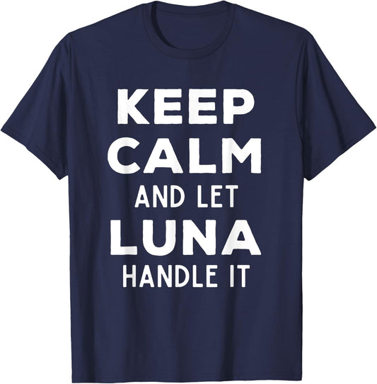 Keep Calm And Let Luna Handle It Best Funny Named Luna T-Shirt - T-Shirt | Navy